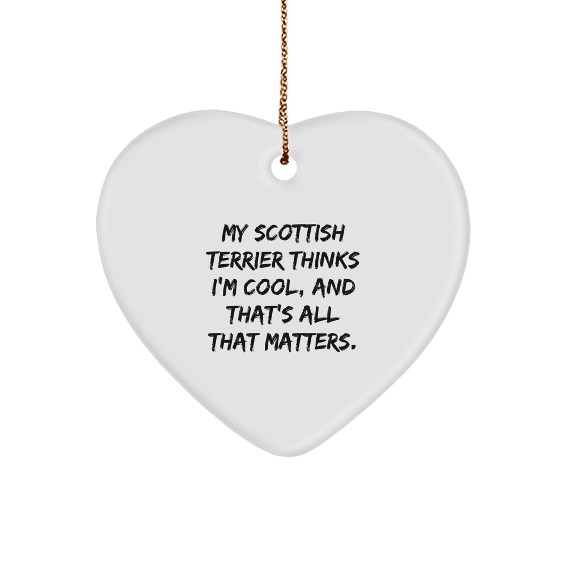 Funny Scottish Terrier Dog Gifts from Family - 'My Scottish Terrier Thinks I'm Cool, And That's All That Matters.' Heart Ornament for Men, Women, Friends, or Coworkers - Image 1