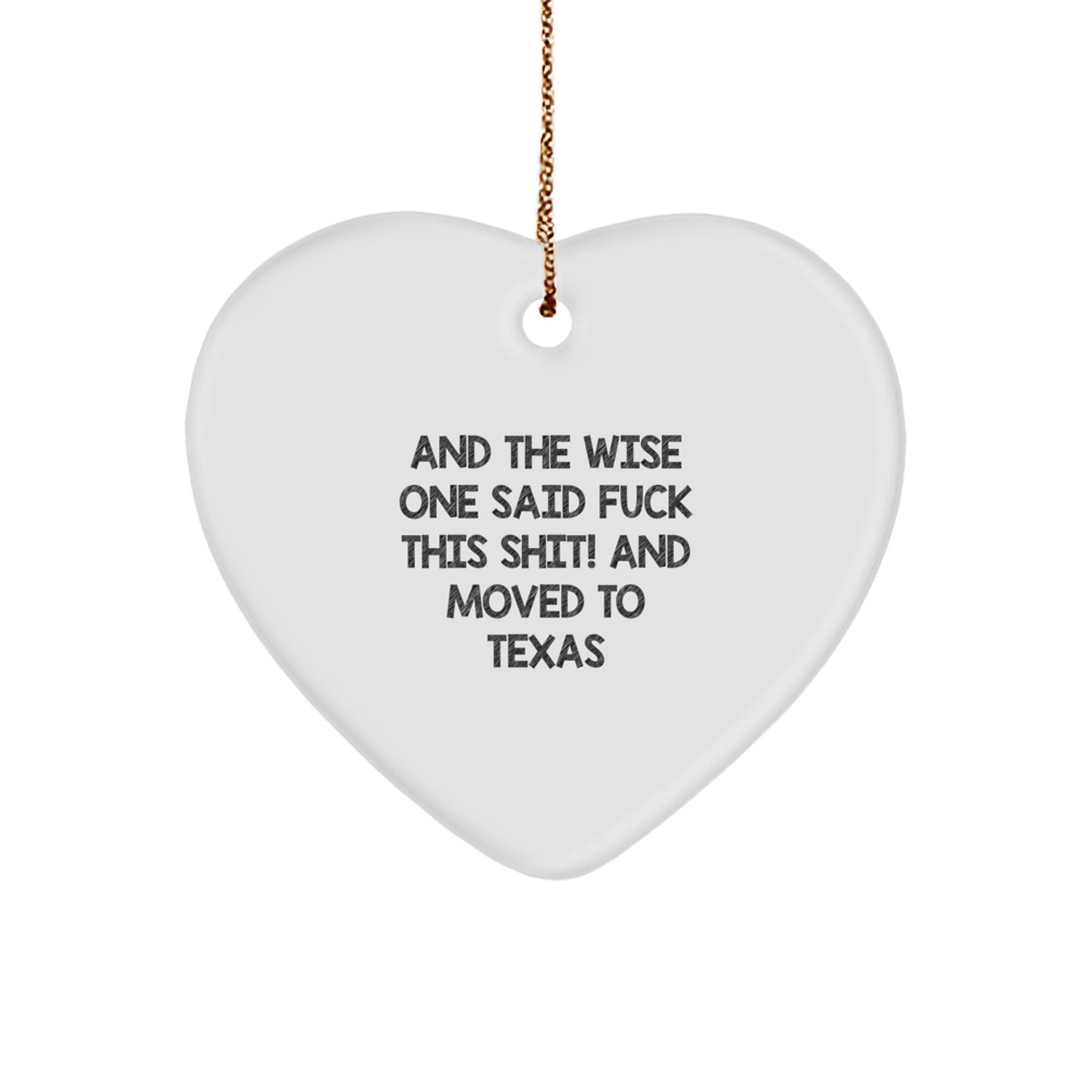 Funny Texas Heart Ornament, 'And The Wise One Said F--k This Shit! And Moved To Texas' Quote Gifts for Women, Friends, Coworkers, Family - Unique Christmas Ornament - Image 1