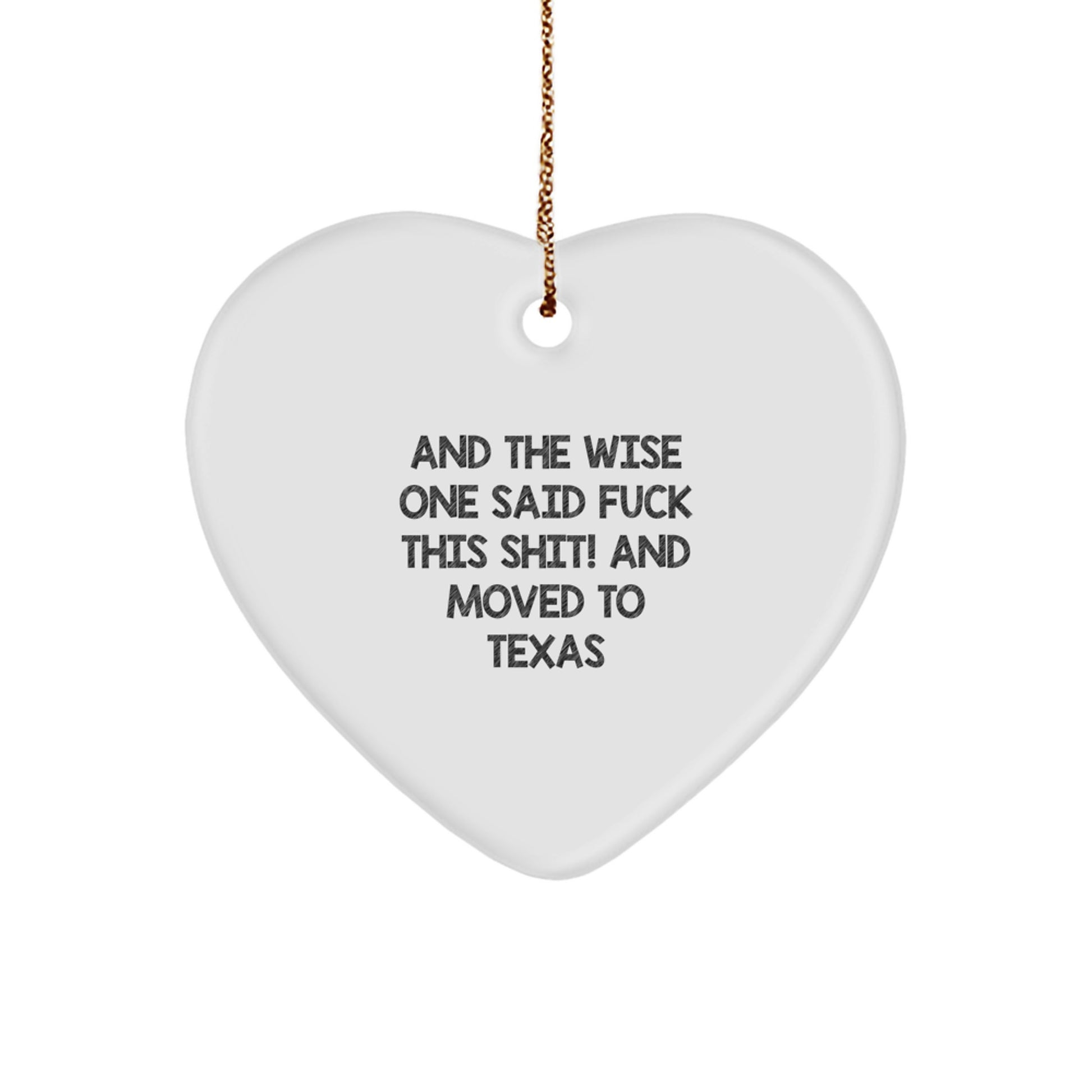 Funny Texas Heart Ornament, 'And The Wise One Said F--k This Shit! And Moved To Texas' Quote Gifts for Women, Friends, Coworkers, Family - Unique Christmas Ornament - Image 1