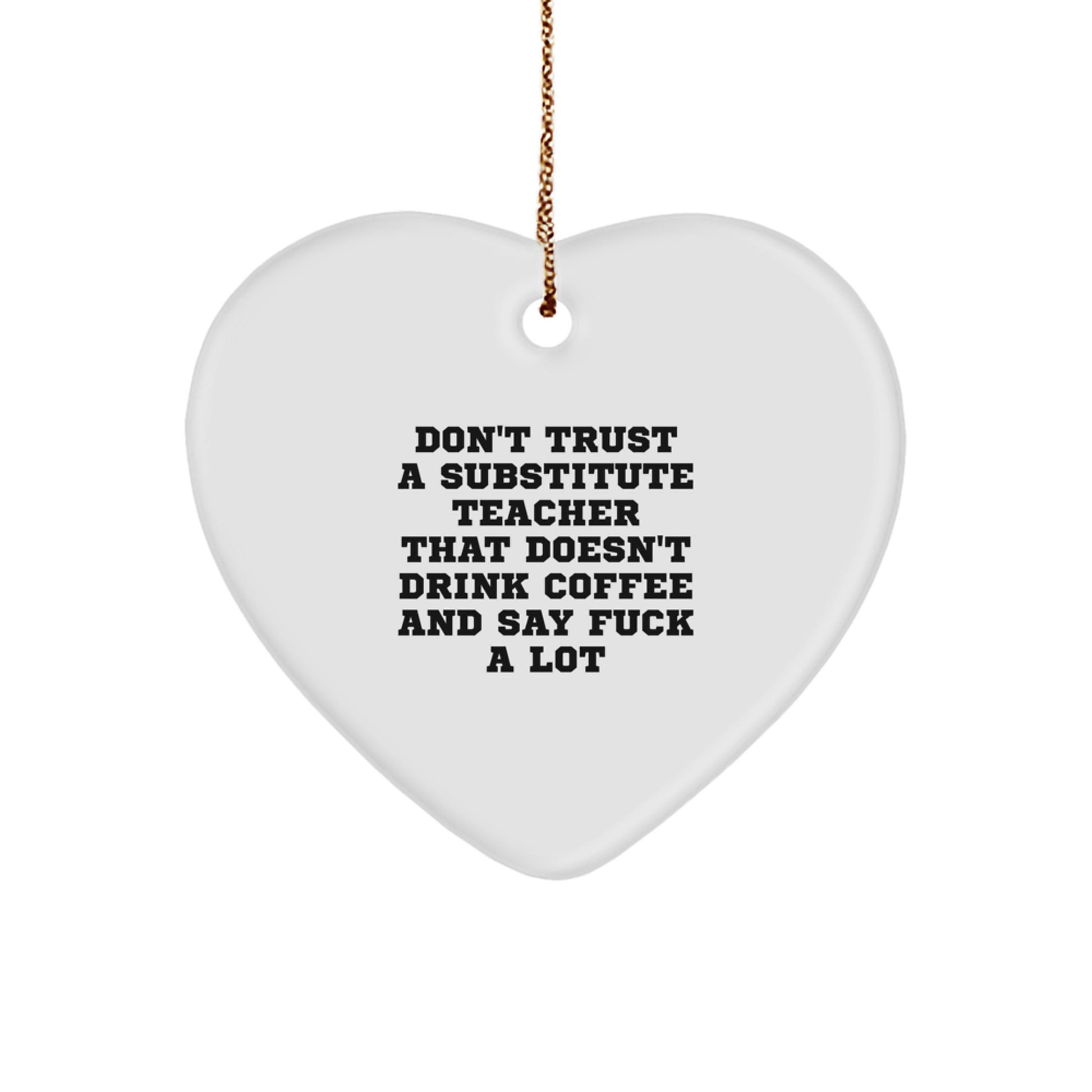 Funny Substitute Teacher Gifts, 'Don't Trust' Heart Ornament, White, 2.75' Tall, Christmas Unique Gifts from Friends, Family, or Coworkers - Image 1