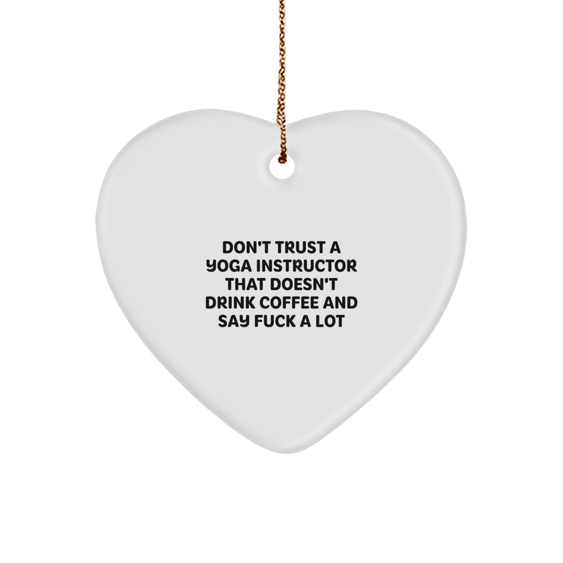 Funny Yoga Instructor Gifts from Friends - Don't Trust A Yoga Instructor That Doesn't Drink Coffee And Say F--k A Lot, Heart Ornament for Christmas - Image 1