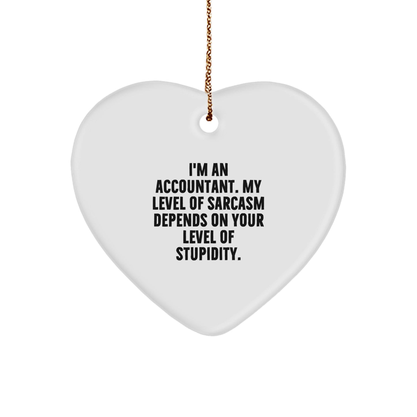 Funny Accountant Gifts for Men, Heart Ornament with Quote 'I'm An Accountant, My Level Of Sarcasm Depends On Your Level Of Stupidity', Christmas Unique Gifts from Friends - Image 1