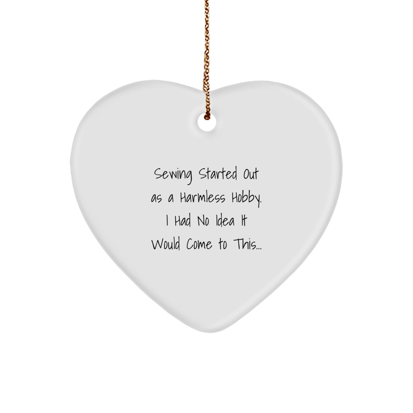 Funny Sewing Gifts for Her, Heart Ornament from Friends, Christmas Unique Decorations, 'Sewing Started Out As A Harmless Hobby' - Image 1