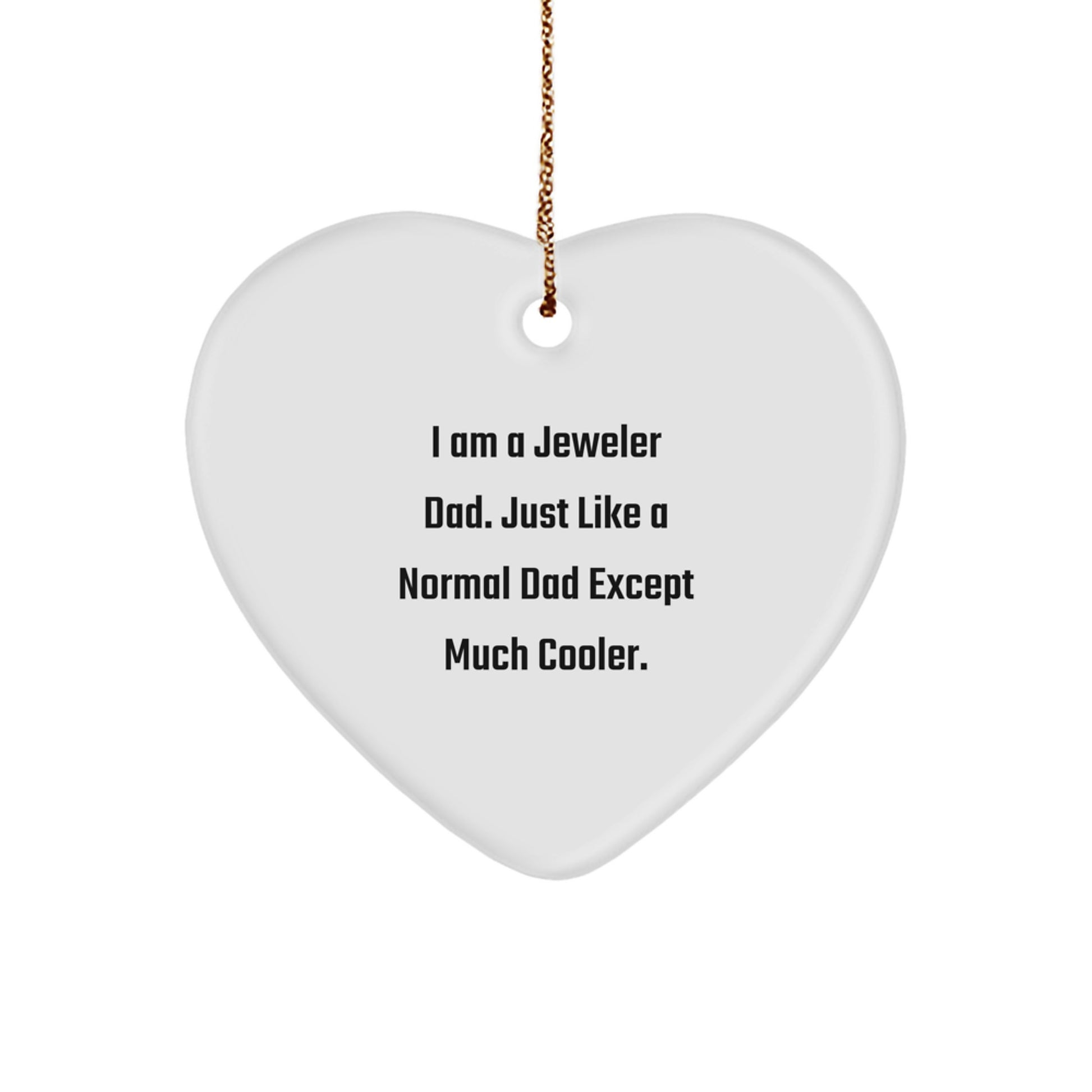 Funny Jeweler Gifts from Dad for Men Women Friends Family, Heart Ornament with I Am A Jeweler Dad Just Like A Normal Dad Except Much Cooler Quote, Perfect Christmas Unique Gift Idea - Image 1