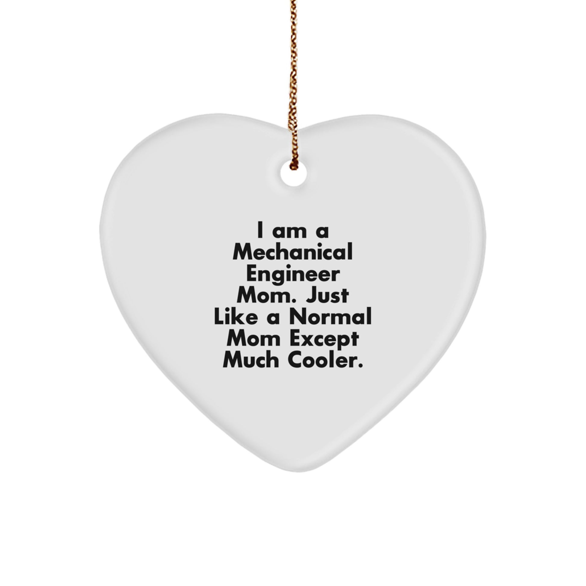 Cute Mechanical Engineer Mom Gifts from Family - Heart Ornament for Men - I Am A Mechanical Engineer Mom Quote Christmas Unique Gifts - Image 1