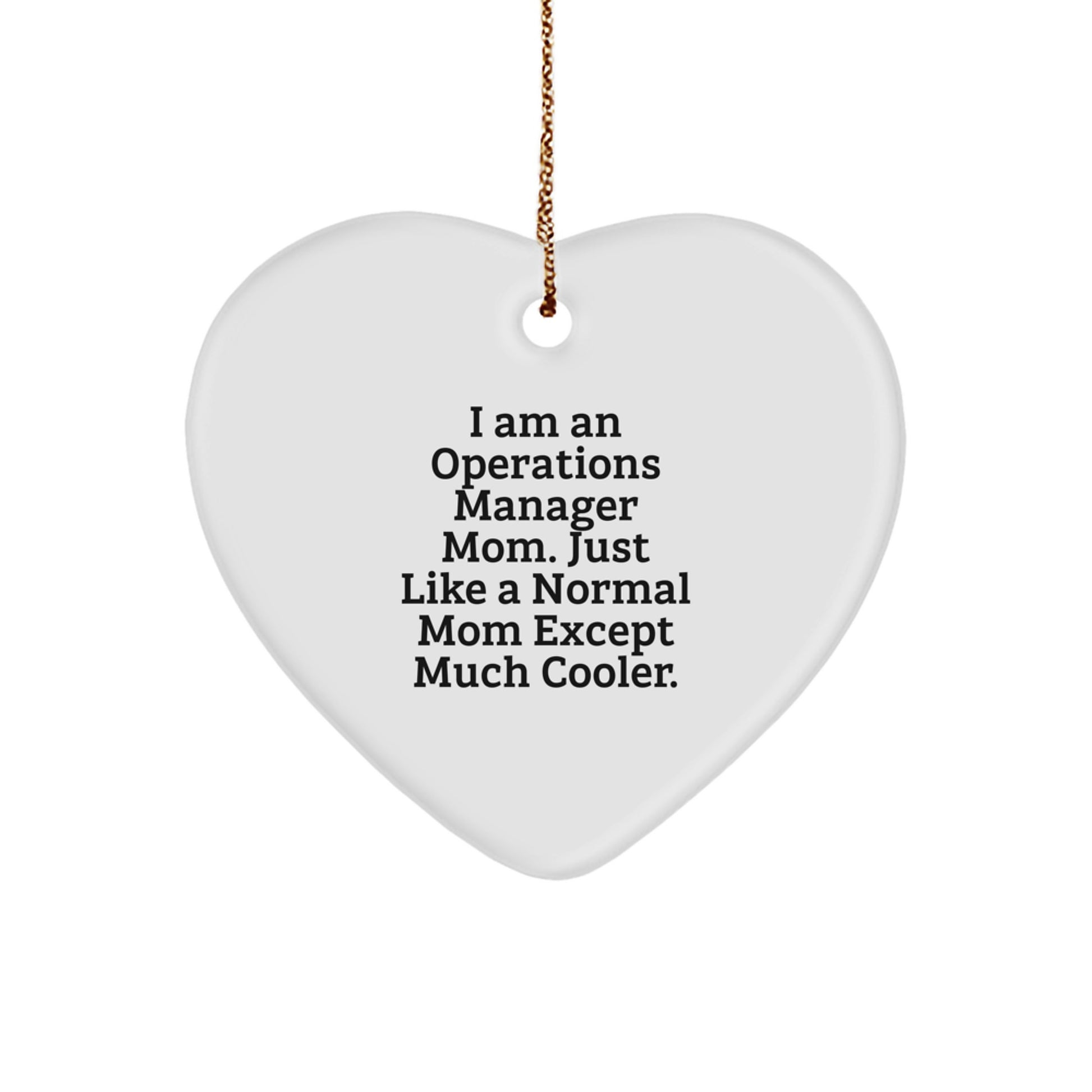 Funny Operations Manager Mom Gifts from Mom to Operations Manager for Christmas Unique Gifts, Heart Ornament, I Am An Operations Manager Mom, White Heart Shaped MDF with Gold Cord - Image 1