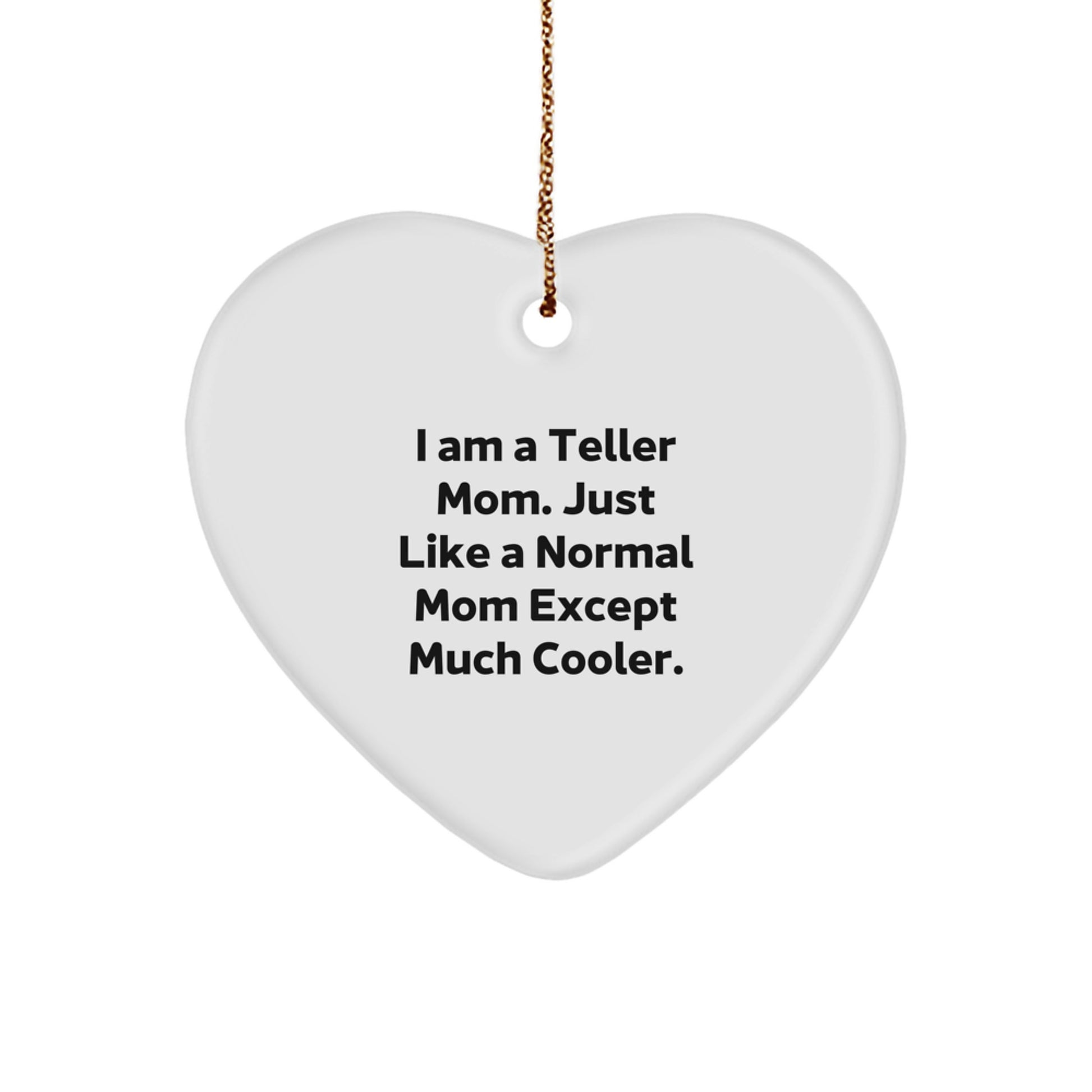 Funny Teller Mom Heart Ornament, Unique Gifts for Teller Friends and Family, Christmas Decorations, Heart Shaped White MDF with Gold Cord - Image 1
