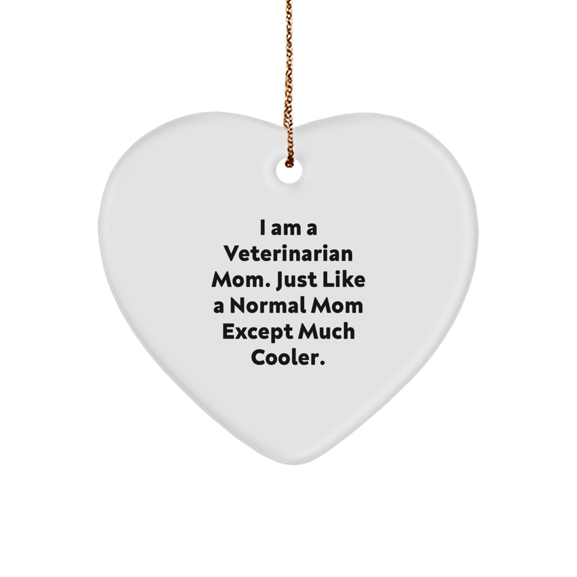 Gifts from Friends and Family for Veterinarian Mom - Heart Ornament for Christmas Unique Gifts - 'I Am A Veterinarian Mom. Just Like A Normal Mom Except Much Cooler.' - Image 1