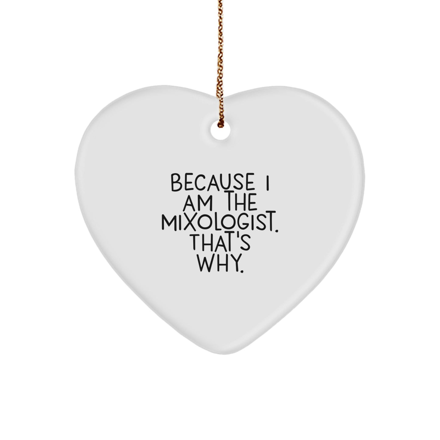 Funny Mixologist Gifts from Family for Christmas Unique Heart Ornament, 'Because I Am The Mixologist. That's Why.' - Image 1