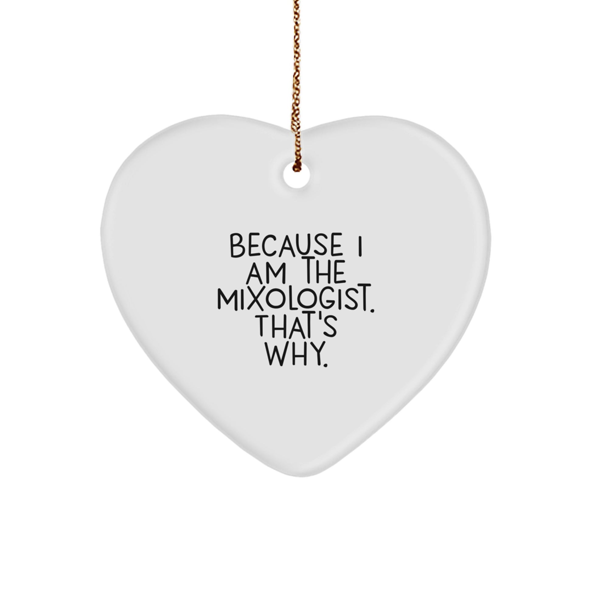 Funny Mixologist Gifts from Family for Christmas Unique Heart Ornament, 'Because I Am The Mixologist. That's Why.' - Image 1