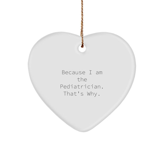 Funny Pediatrician Heart Ornament Gifts from Family, Unique Christmas Unique Gifts for Pediatrician, Because I Am The Pediatrician That's Why. - Image 1