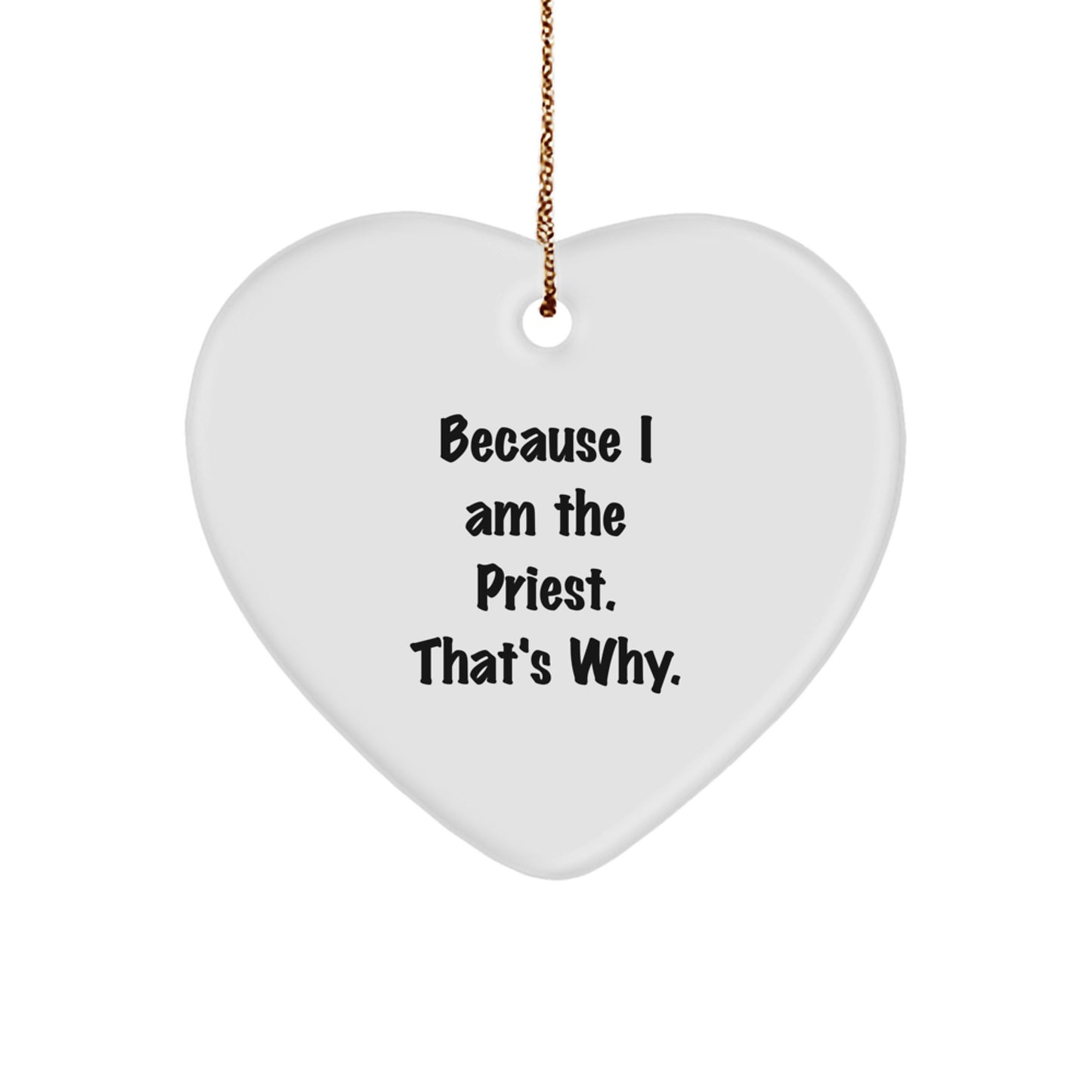 Funny Priest Heart Ornament Gifts from Men to Priest, Because I Am The Priest. That's Why. - Christmas Unique Gifts for Priest - Image 1