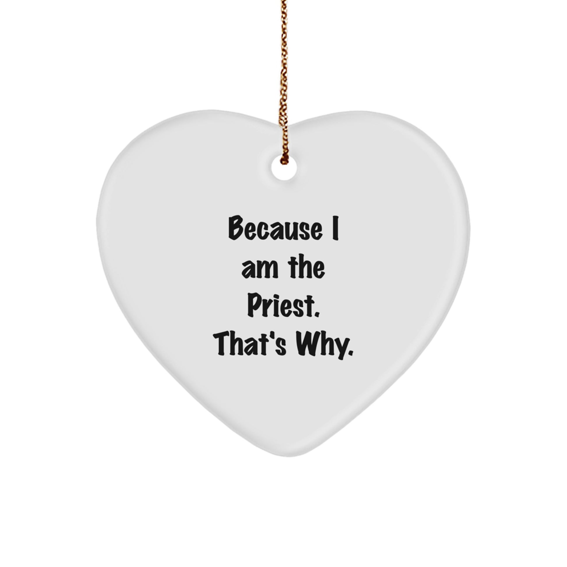 Funny Priest Heart Ornament Gifts from Men to Priest, Because I Am The Priest. That's Why. - Christmas Unique Gifts for Priest - Image 1
