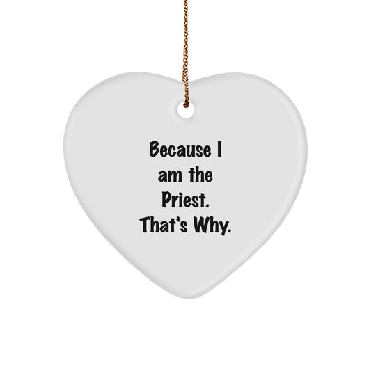 Funny Priest Heart Ornament Gifts from Men to Priest, Because I Am The Priest. That's Why. - Christmas Unique Gifts for Priest - Image 1