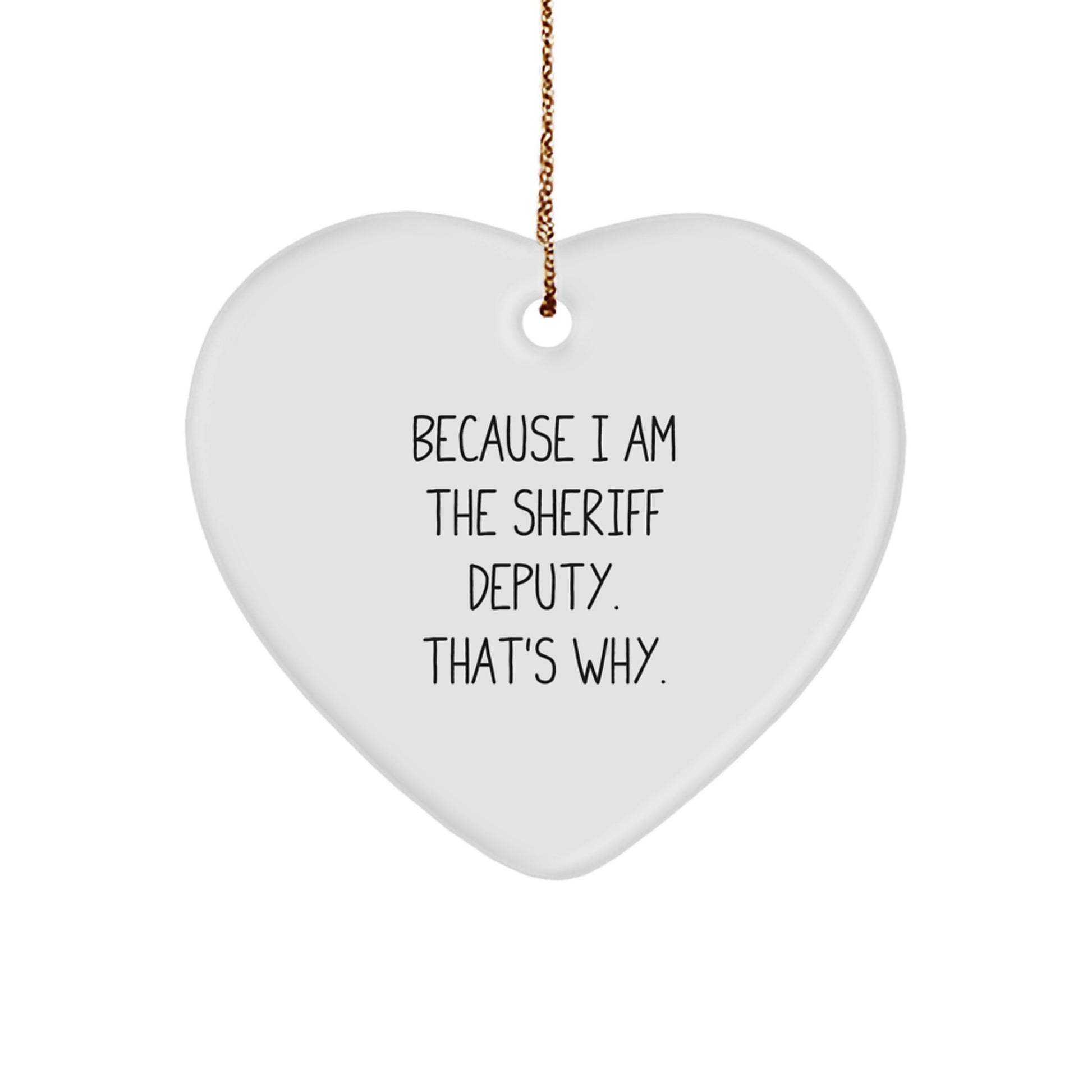 Funny Sheriff Deputy Heart Ornament Gifts from Men to Sheriff Deputy Friends Christmas Unique Gifts Because I Am Sheriff Deputy That's Why Heart Shaped MDF Ornament - Image 1