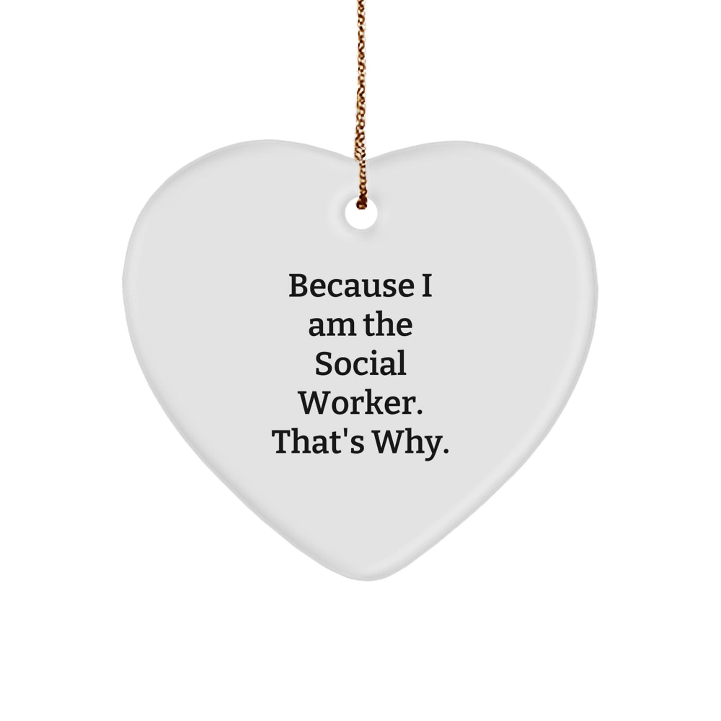 Funny Social Worker Gifts, Heart Ornament, Because I Am The Social Worker. That's Why., Christmas Unique Ornament for Social Worker, Gifts from Family, Friends - Image 1
