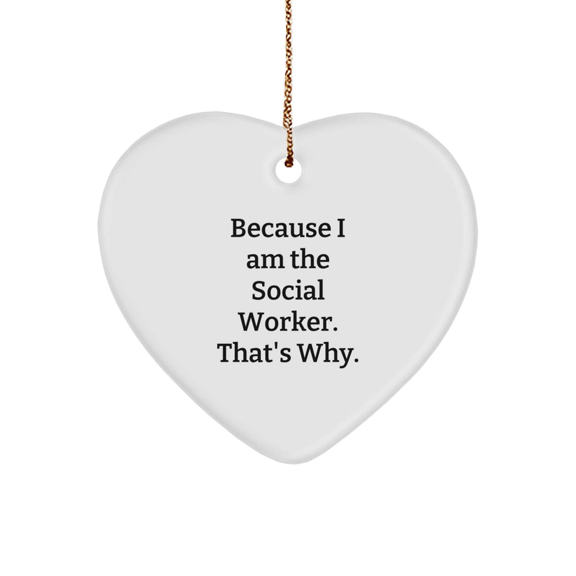 Funny Social Worker Gifts, Heart Ornament, Because I Am The Social Worker. That's Why., Christmas Unique Ornament for Social Worker, Gifts from Family, Friends - Image 1