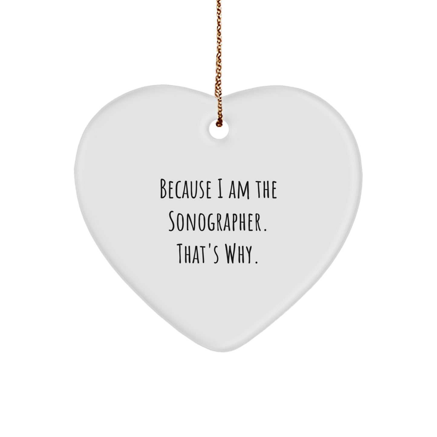 Funny Sonographer Gifts, Heart Ornament Because I Am The Sonographer That's Why, Gifts from Family to Sonographer Friends - Image 1