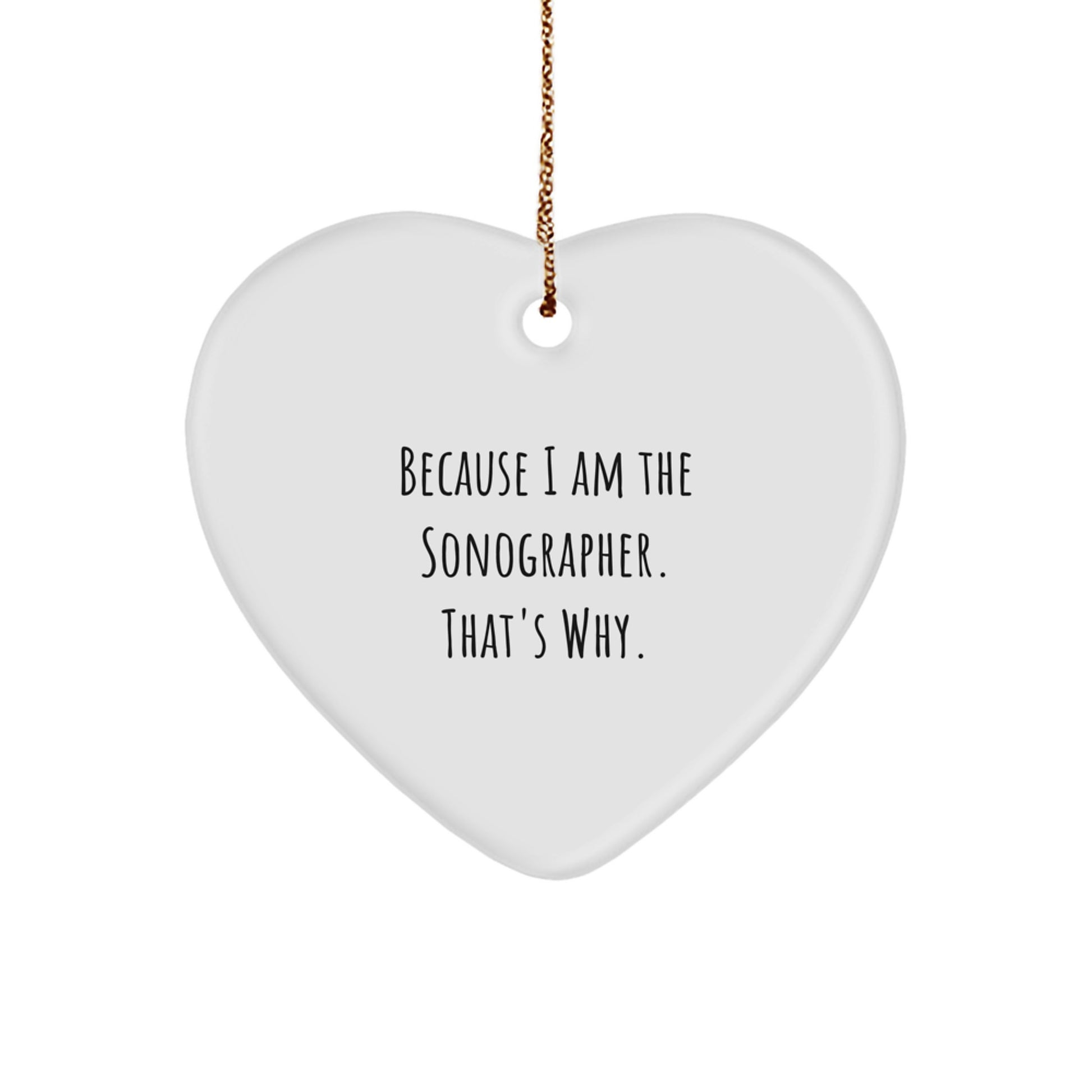 Funny Sonographer Gifts, Heart Ornament Because I Am The Sonographer That's Why, Gifts from Family to Sonographer Friends - Image 1