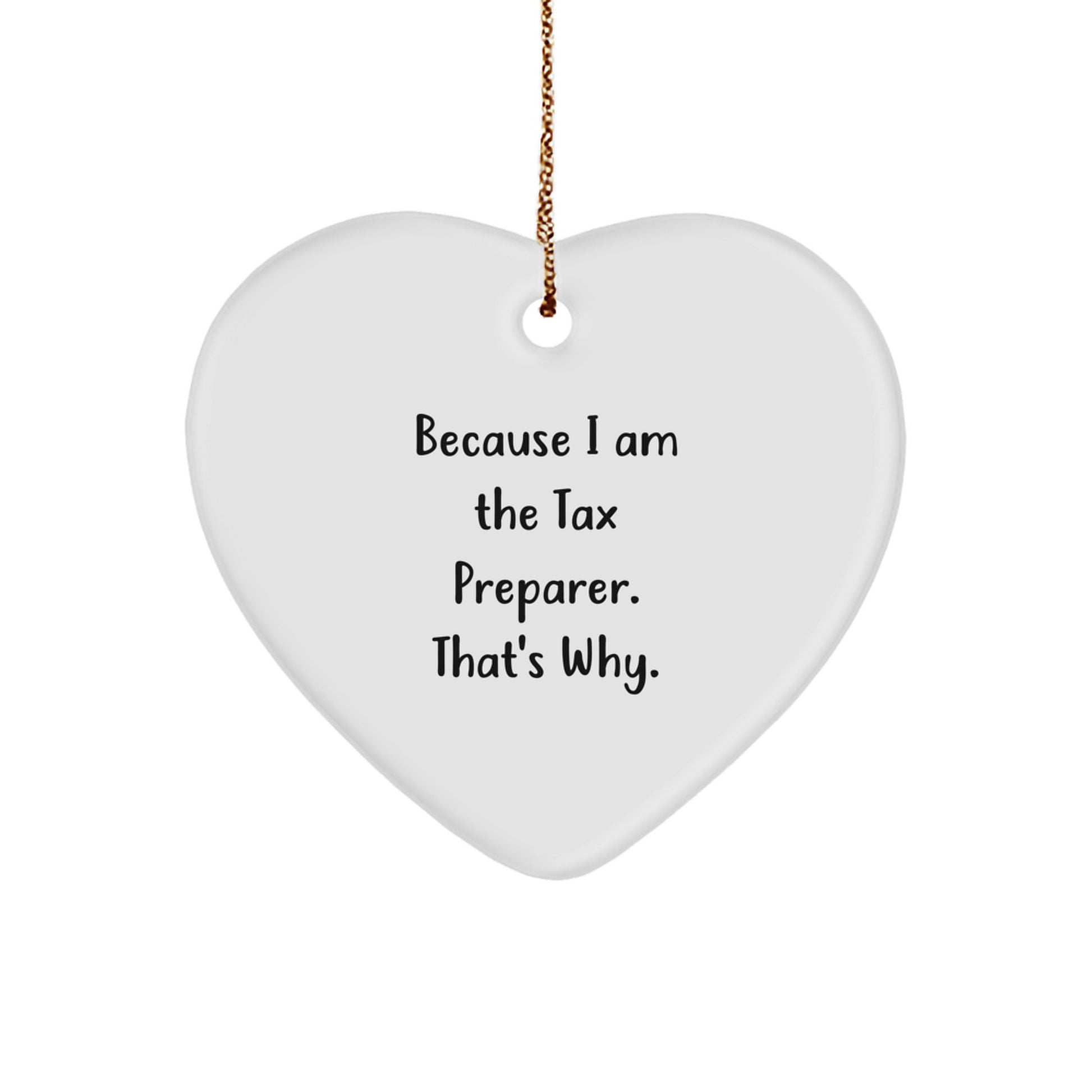 Funny Tax Preparer Gifts from Friends, Heart Ornament with Because I Am The Tax Preparer. That's Why., Christmas Unique Gifts for Tax Preparer - Image 1