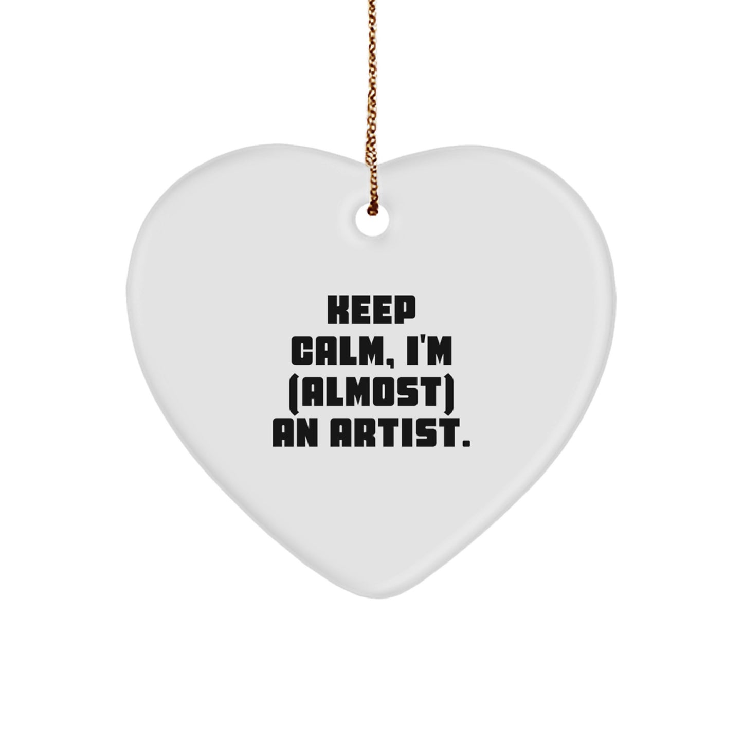 Funny Artist Heart Ornament Gifts from Friends, Family, or Coworkers - Keep Calm I'm almost an Artist, Artist Unique Christmas Unique Gifts - Image 1