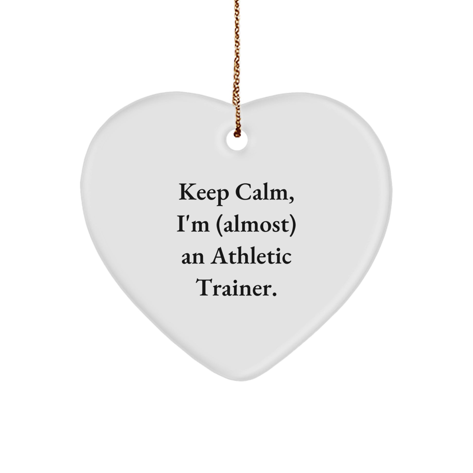 Funny Athletic Trainer Christmas Unique Gifts for Men, Women, Friends, Coworkers, Family - Heart Ornament, Keep Calm I'm (almost) An Athletic Trainer. - Image 1