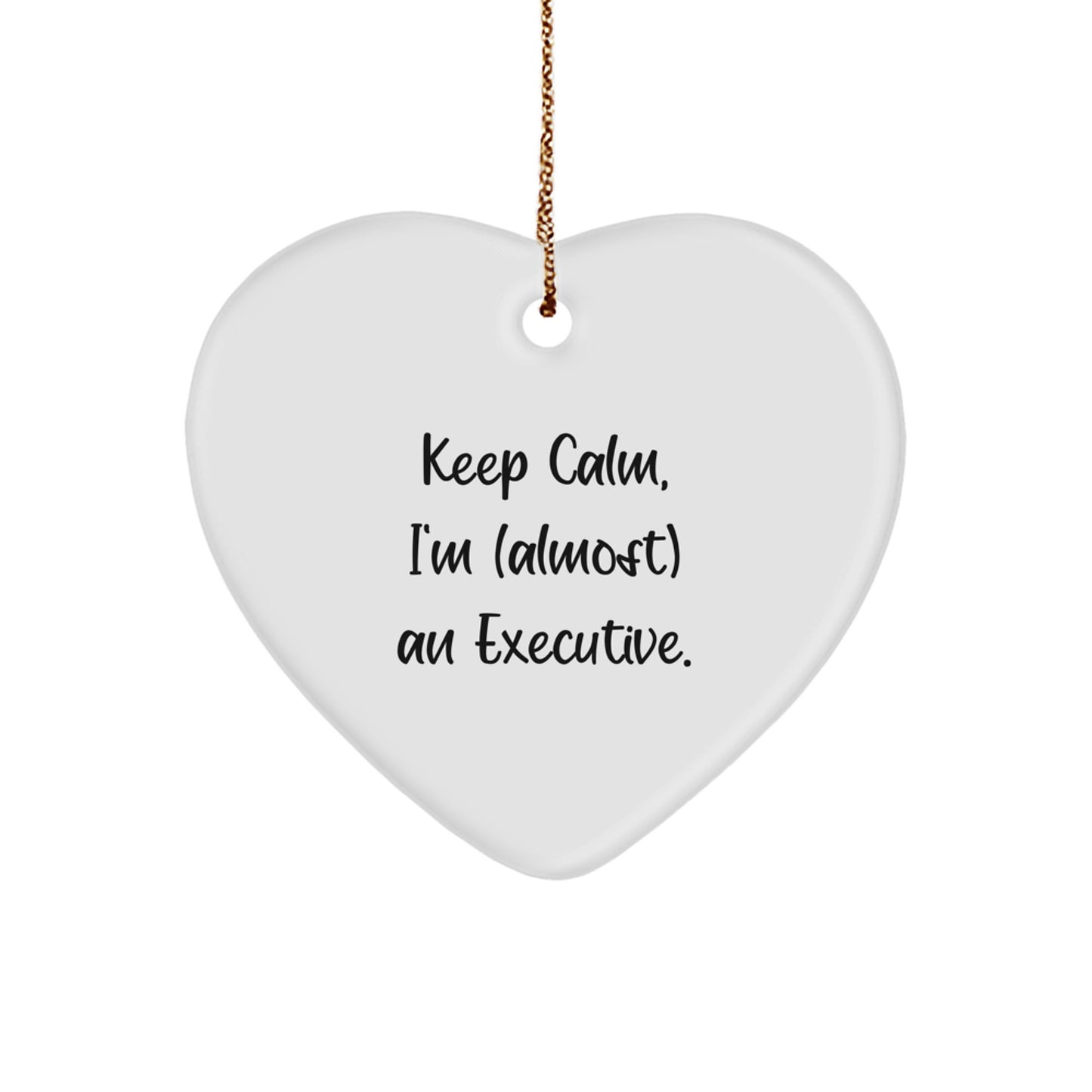 Executive Heart Ornament Funny Gift for Him, Keep Calm I'm Almost an Executive, Funny Office Decor for Men, Funny Christmas Unique Gifts from Friends or Family - Image 1