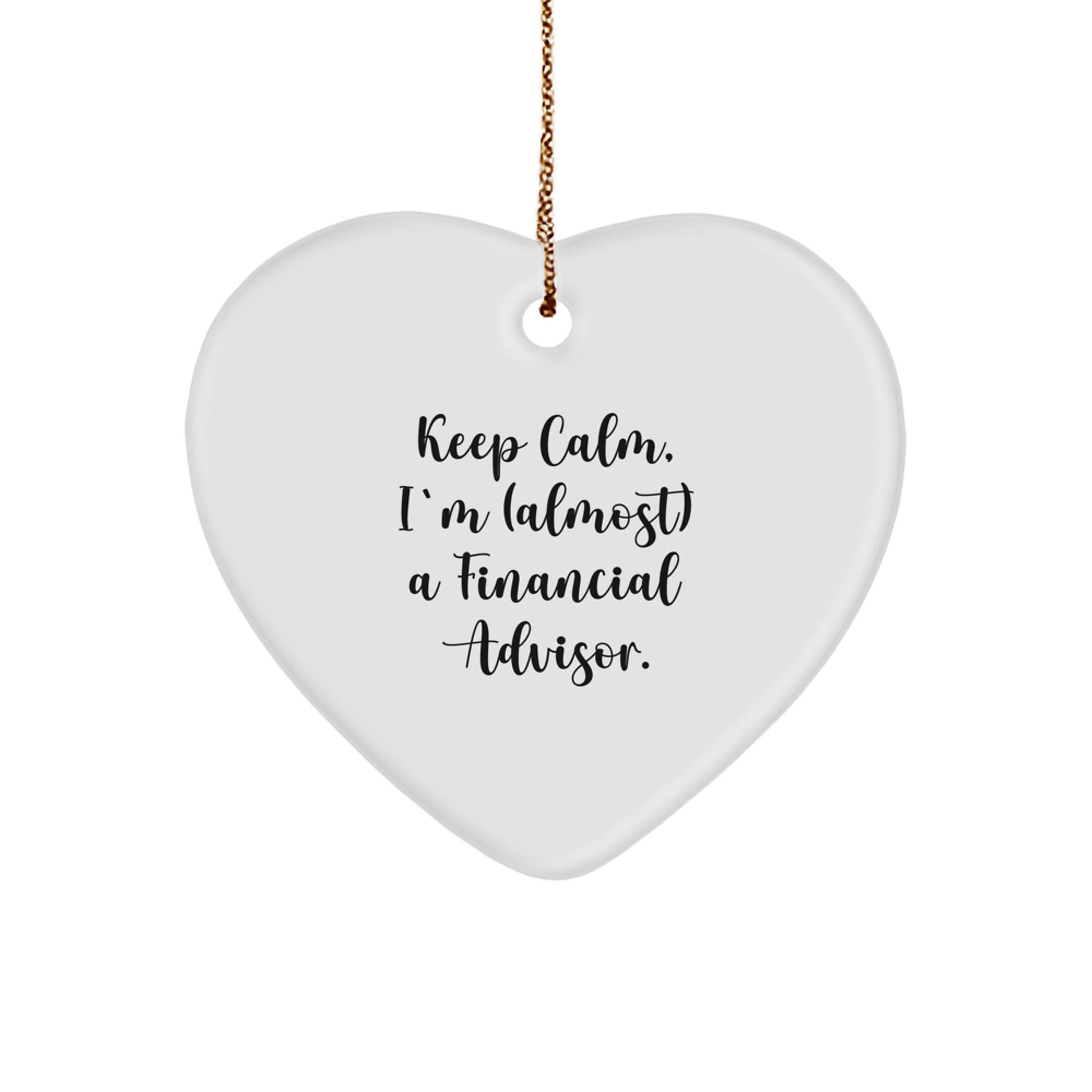 Funny Financial Advisor Gifts from Men to Friends, Heart Ornament - Keep Calm, I'm (almost) A Financial Advisor. - Image 1
