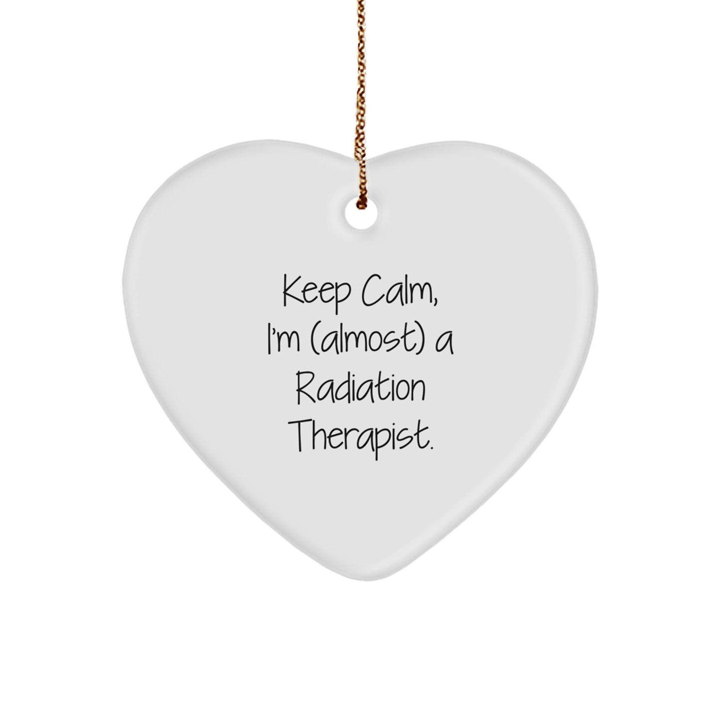 Keep Calm, I'm (almost) A Radiation Therapist Heart Ornament, Cute Radiation Therapist Gifts for Men, Women, Friends, Coworkers, Family, Christmas Unique Gifts - Image 1