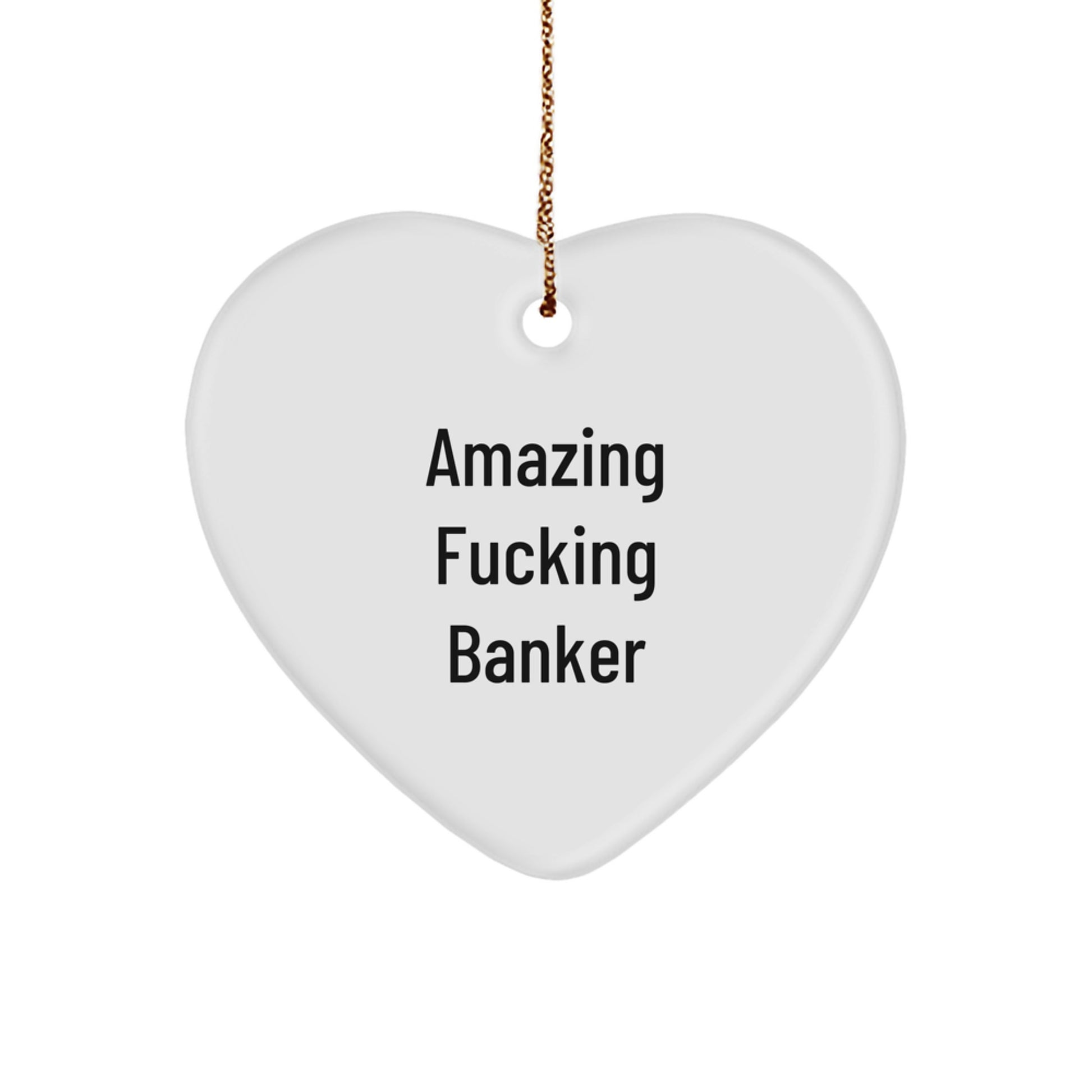 Funny Banker Gifts from Men to Friends, Christmas Unique Heart Ornament for Banker, Amazing F--king Banker Quote - Image 1