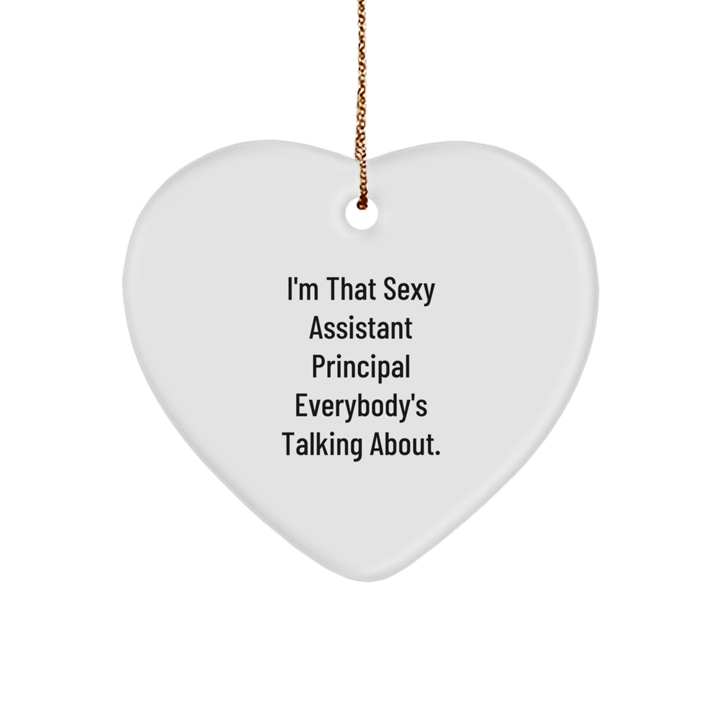 Funny Assistant Principal Gifts from Friends and Family - Heart Ornament 'I'm That Sexy Assistant Principal Everybody's Talking About' Christmas Unique Gifts - Image 1