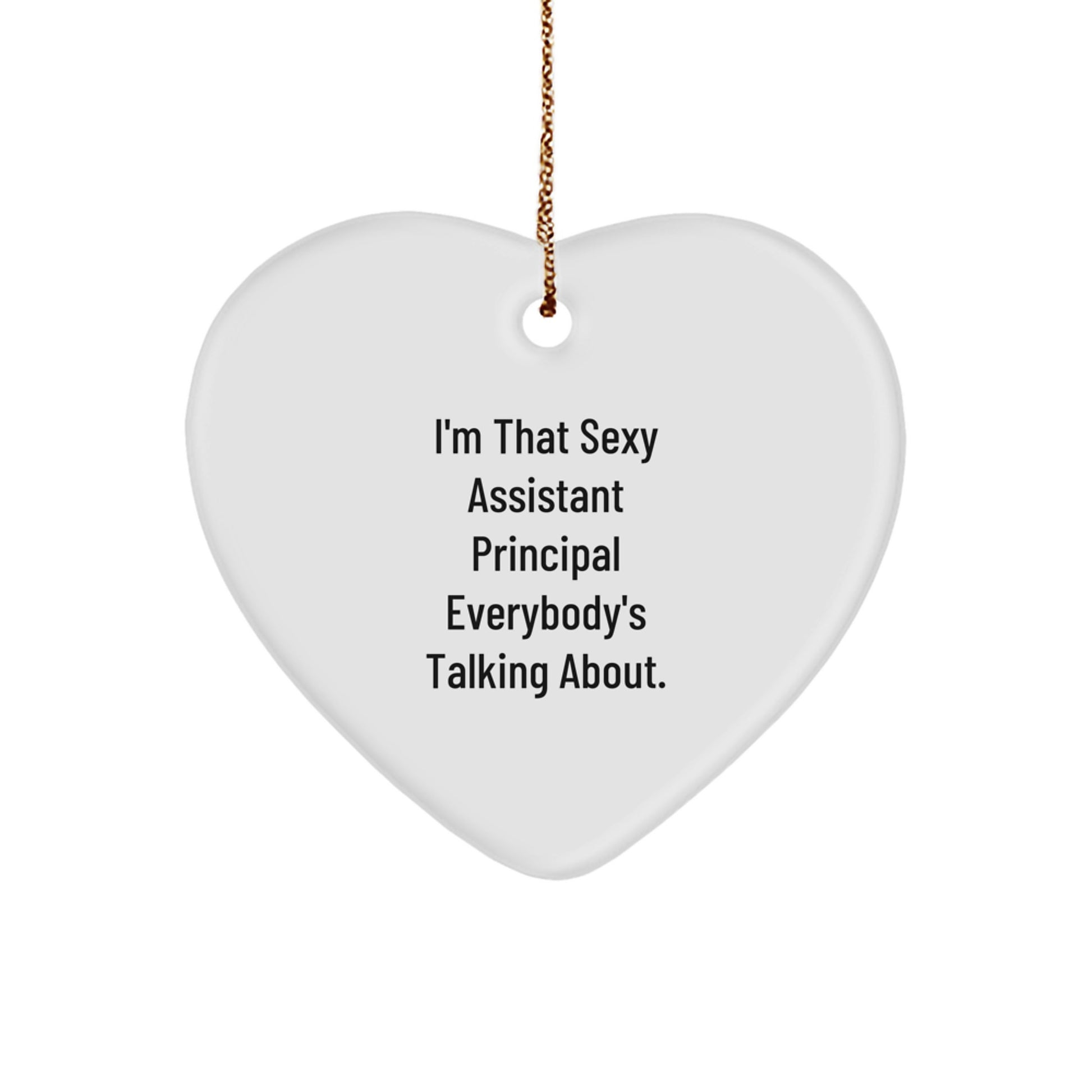 Funny Assistant Principal Gifts from Friends and Family - Heart Ornament 'I'm That Sexy Assistant Principal Everybody's Talking About' Christmas Unique Gifts - Image 1