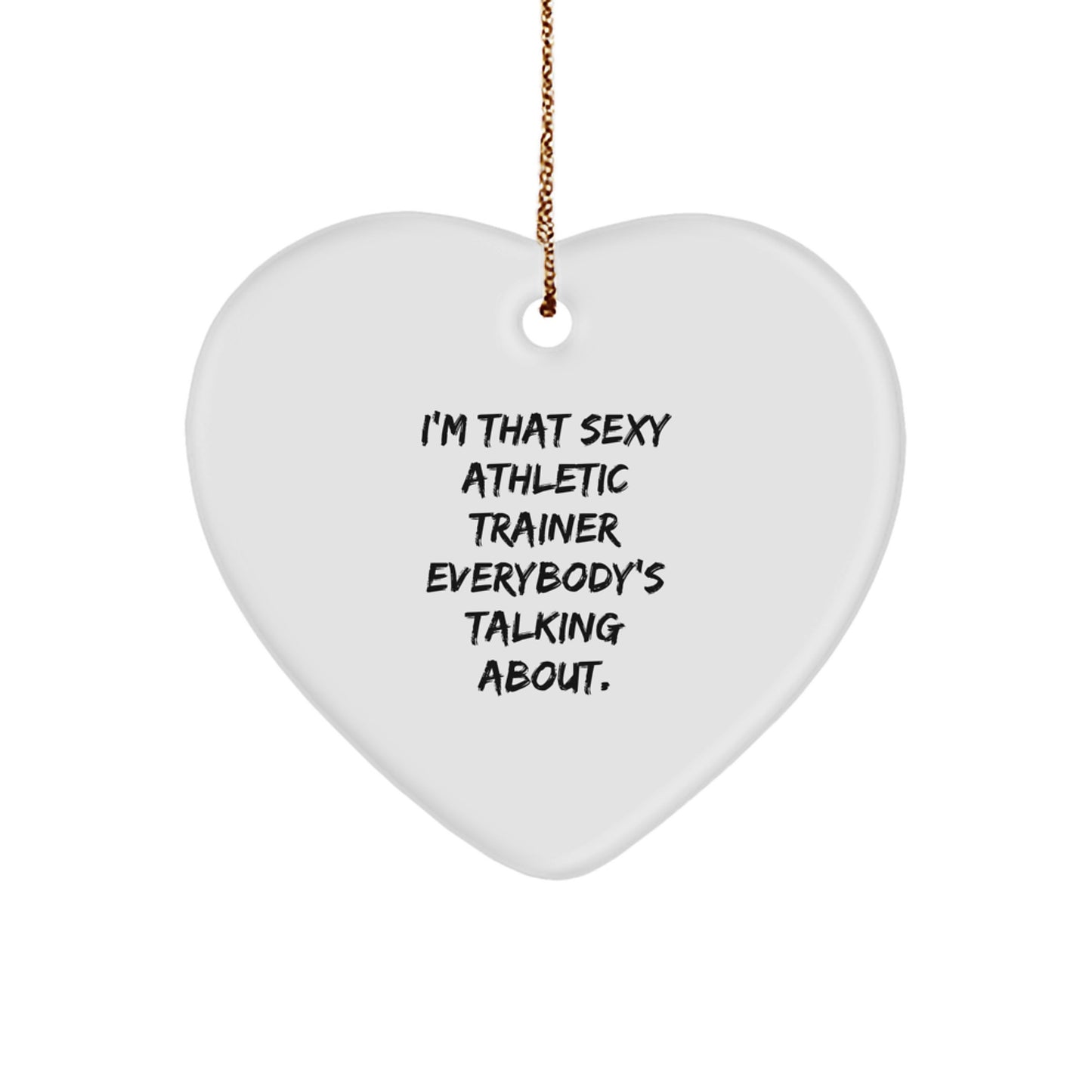Funny Athletic Trainer Gifts for Men, Heart Ornament with I'm That Sexy Athletic Trainer Everybody's Talking About Quote, Christmas Unique Gifts from Friends - Image 1