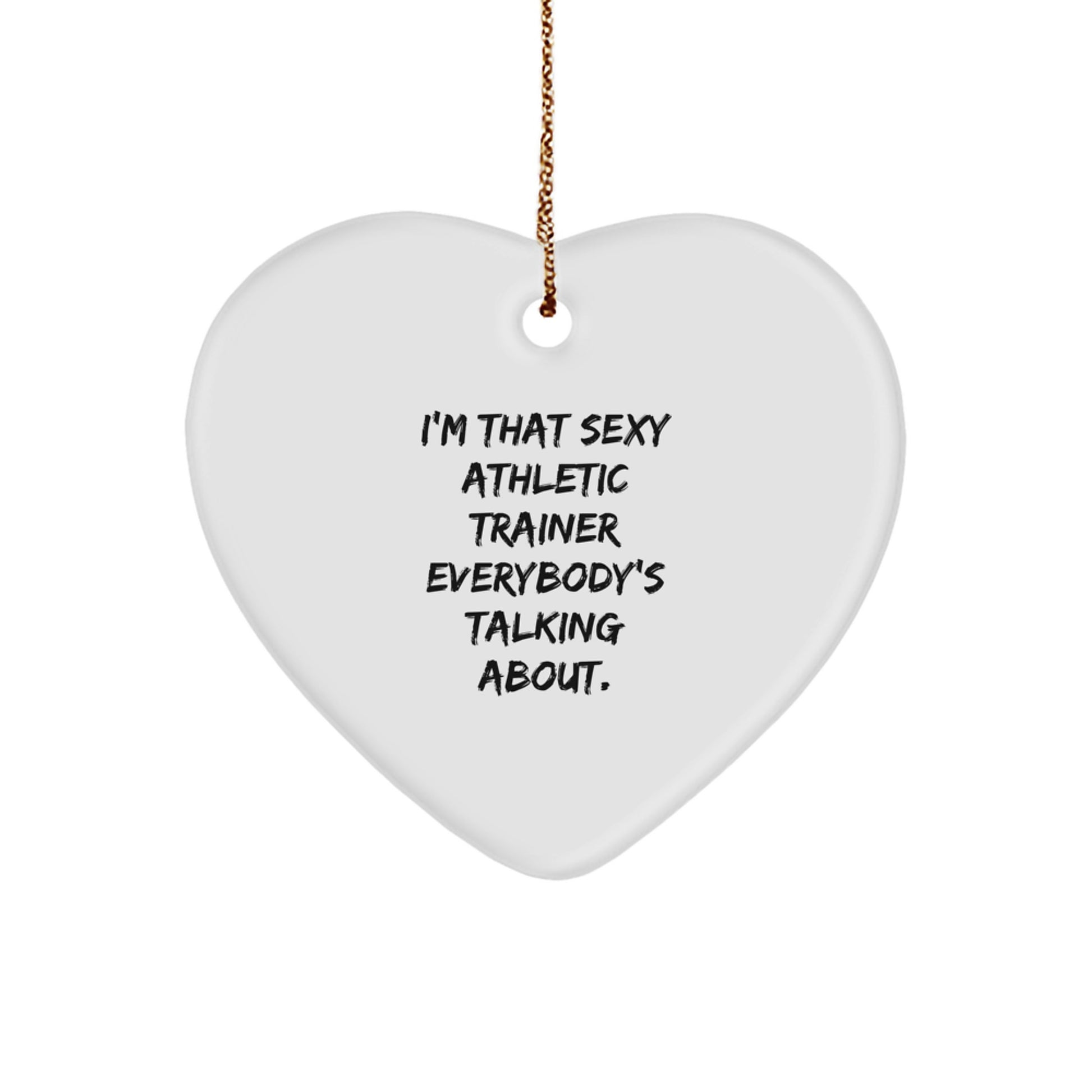 Funny Athletic Trainer Gifts for Men, Heart Ornament with I'm That Sexy Athletic Trainer Everybody's Talking About Quote, Christmas Unique Gifts from Friends - Image 1