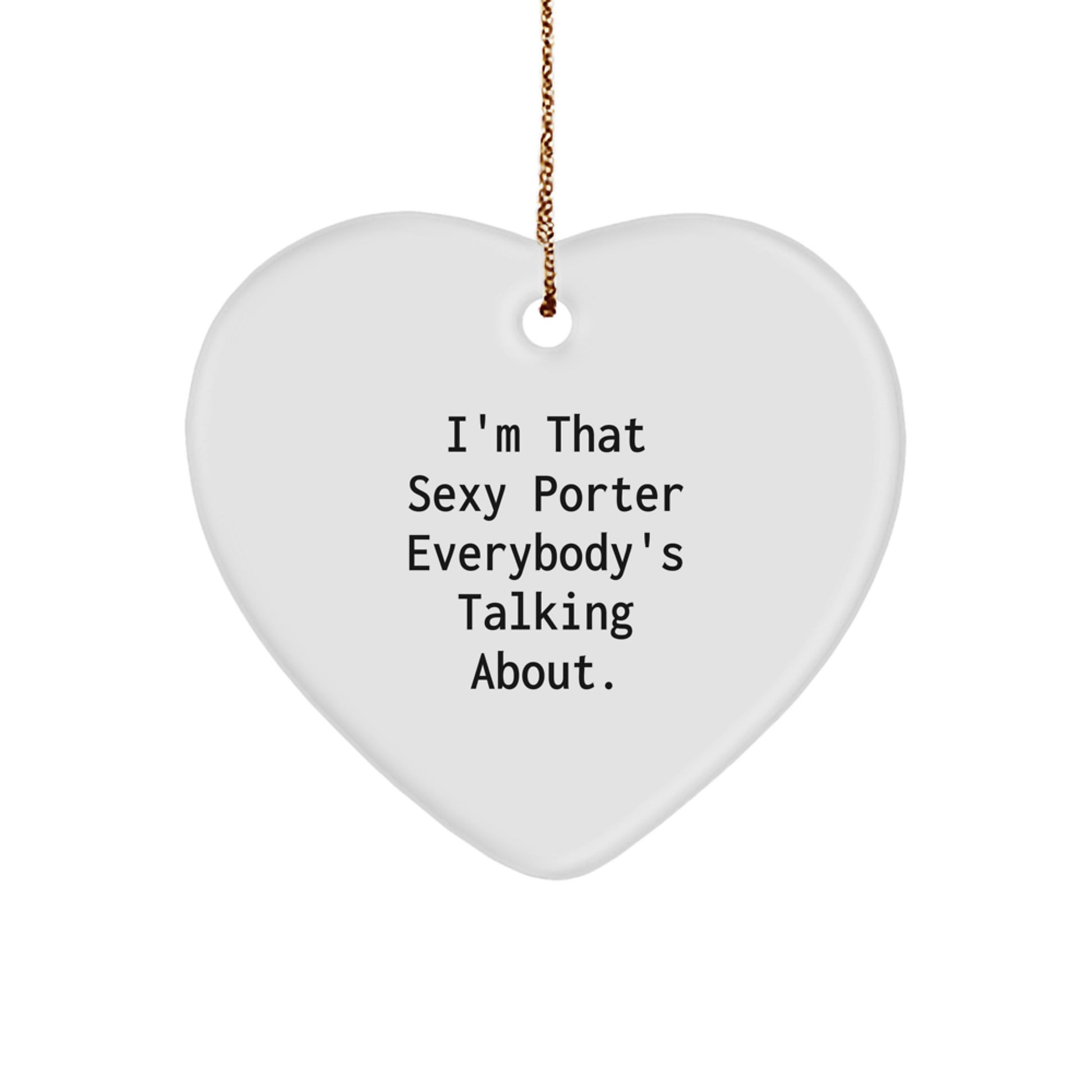 Funny Porter Gifts for Him Heart Ornament, I'm That Sexy Porter Everybody's Talking About, Christmas Unique Gifts from Friends - Image 1