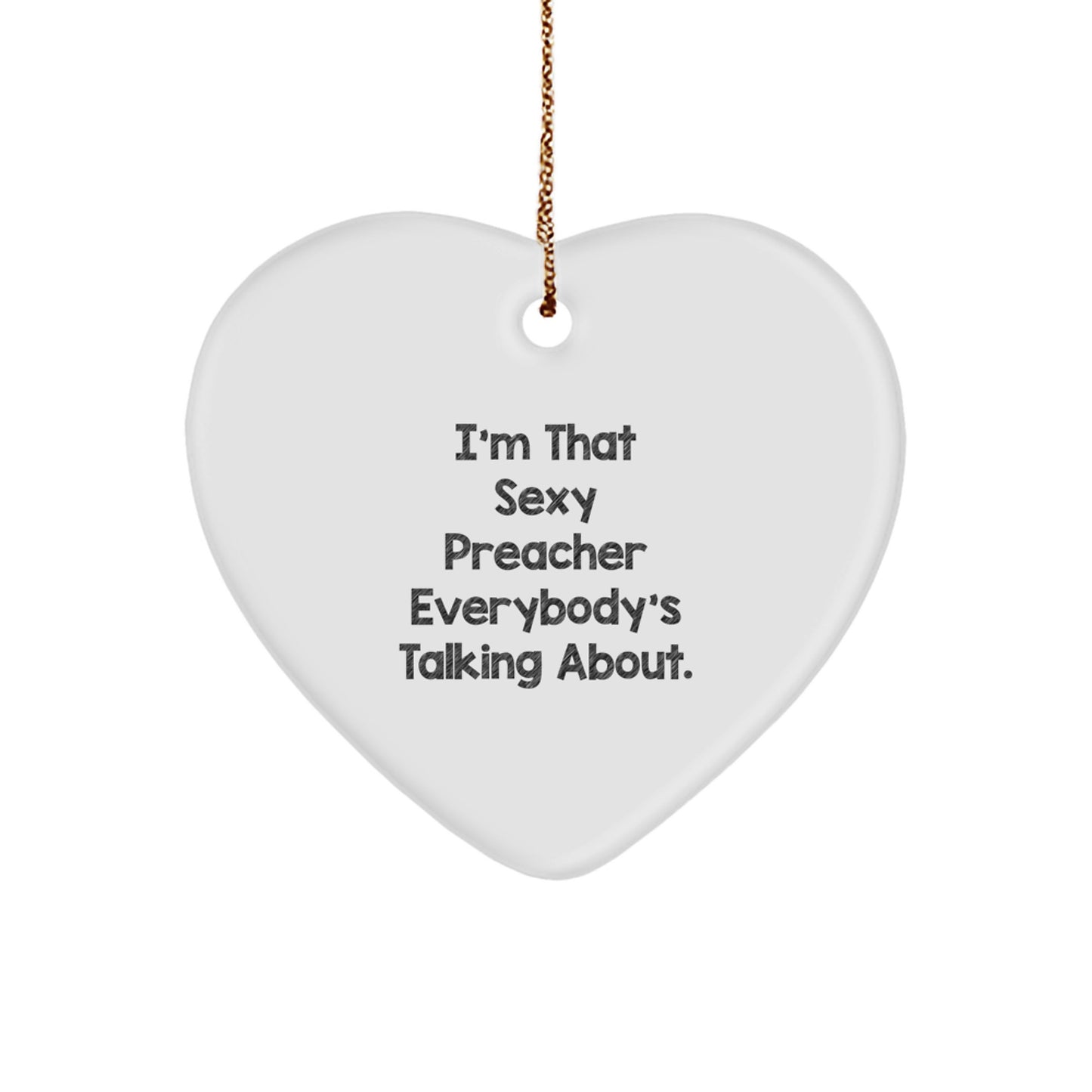 Funny Preacher Gifts from Friends for Men, Heart Ornament, I'm That Sexy Preacher Everybody's Talking About. - Image 1