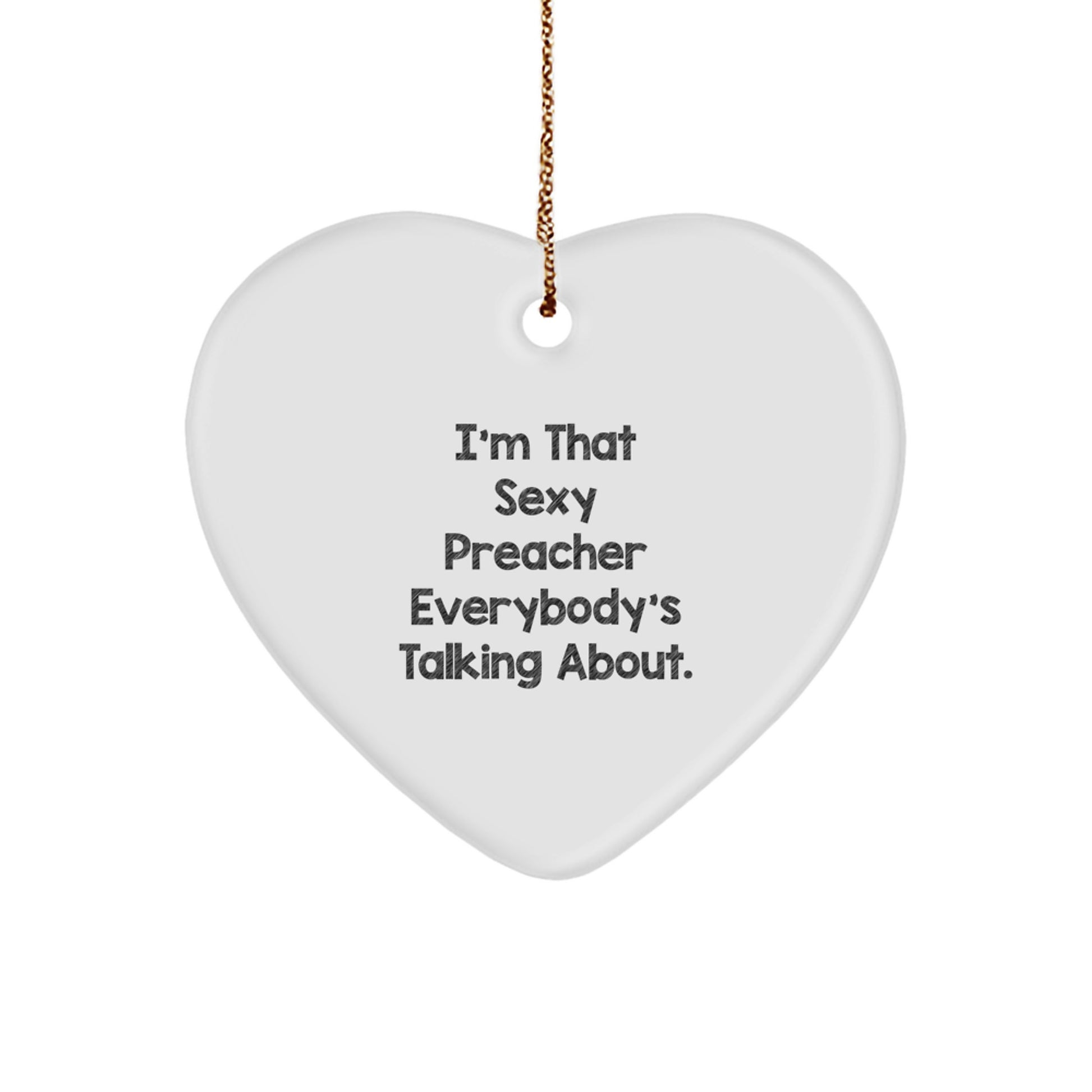 Funny Preacher Gifts from Friends for Men, Heart Ornament, I'm That Sexy Preacher Everybody's Talking About. - Image 1