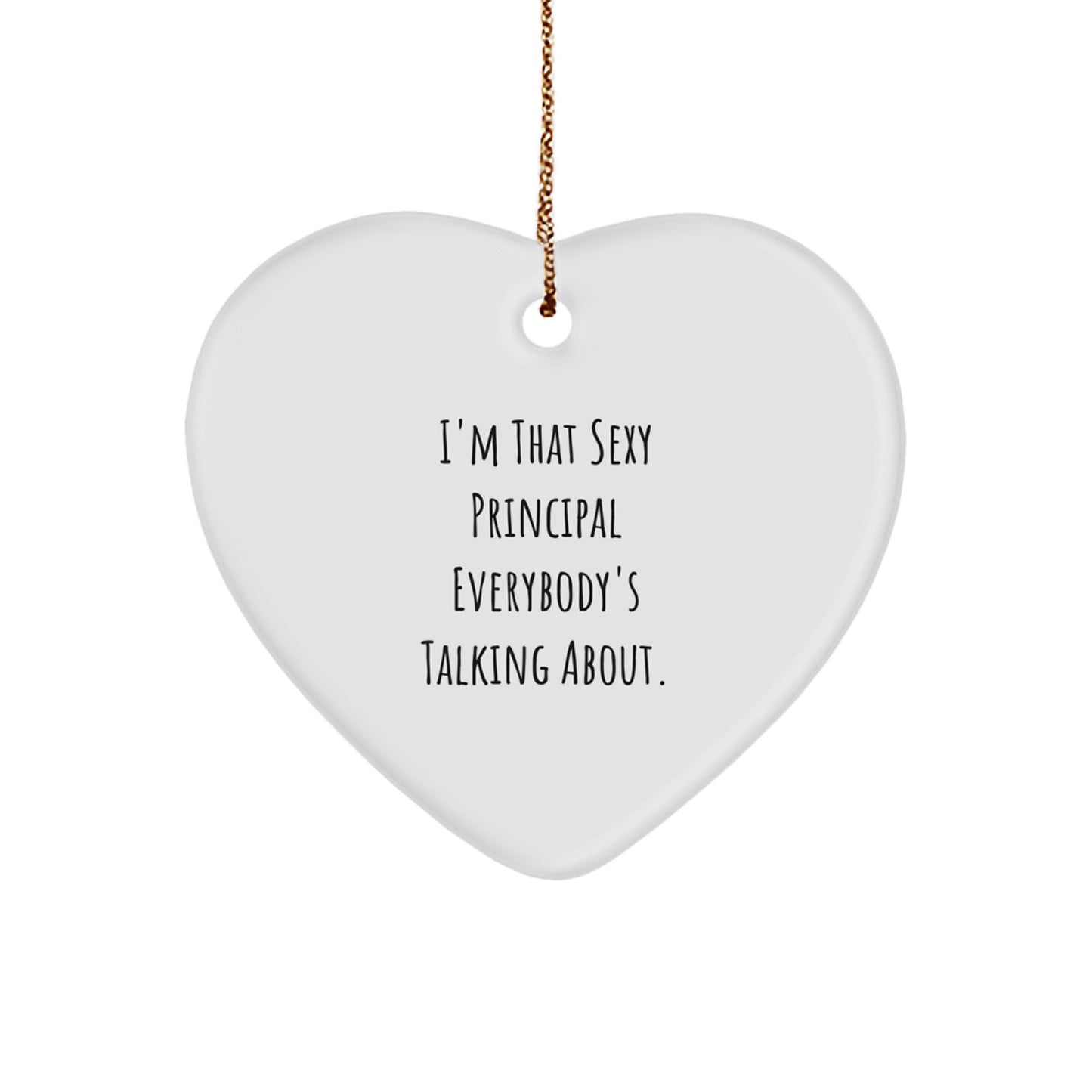 Funny Principal Gifts from Friends for Christmas Principal Heart Ornament, Sexy Principal Everybody's Talking About Quote - Image 1