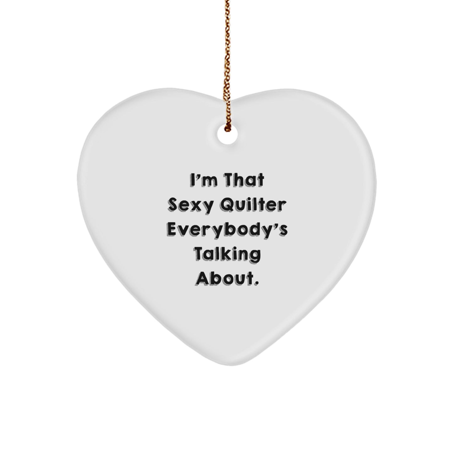 Quilter Gifts from Friends, Funny Heart Ornament for Quilter Enthusiasts, 'I'm That Sexy Quilter Everybody's Talking About', Christmas Unique Gifts - Image 1