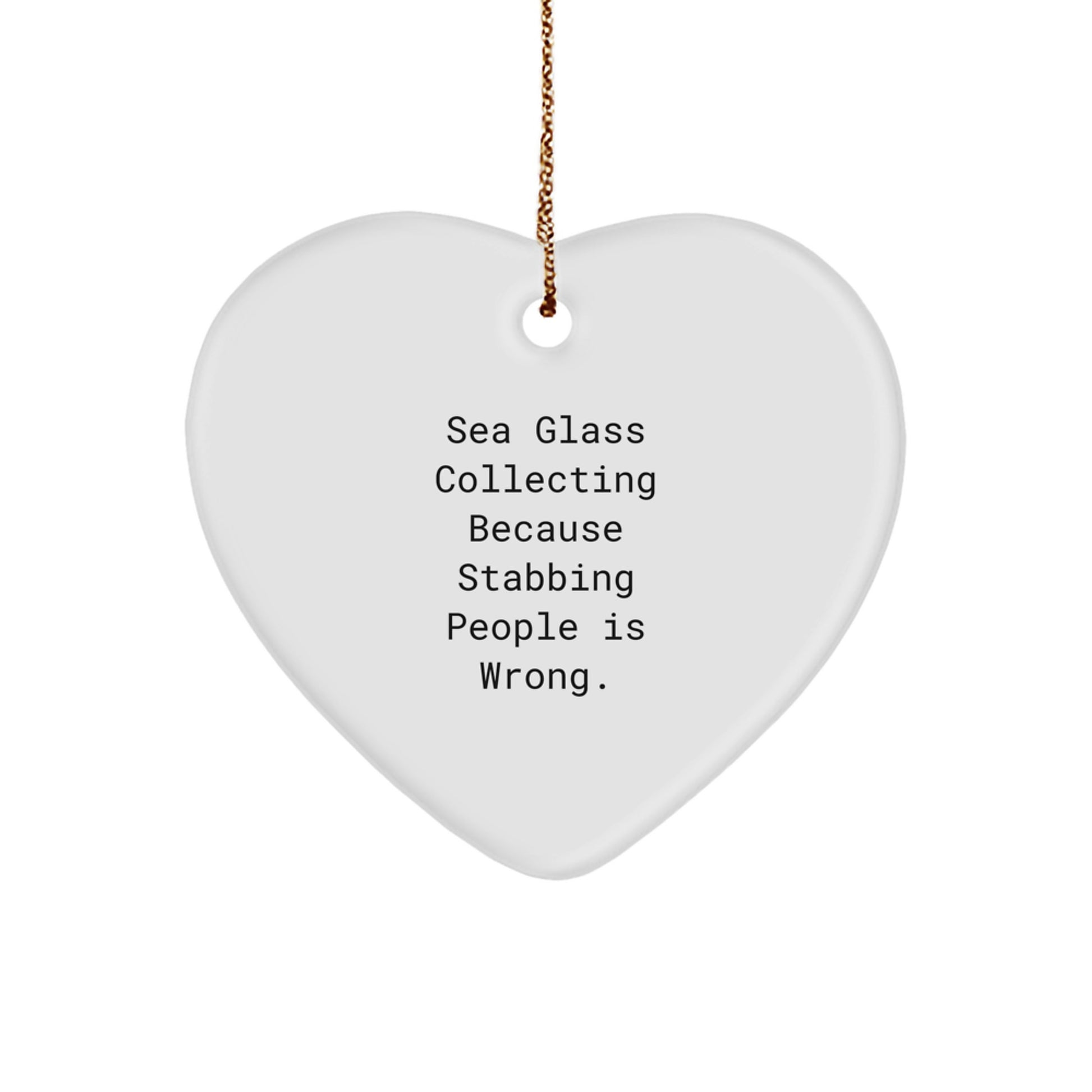 Funny Sea Glass Collecting Gifts for Men, Women, Friends - Heart Ornament, Unique Christmas Unique Gifts from Family, 'Sea Glass Collecting Because Stabbing People Is Wrong.' - Image 1