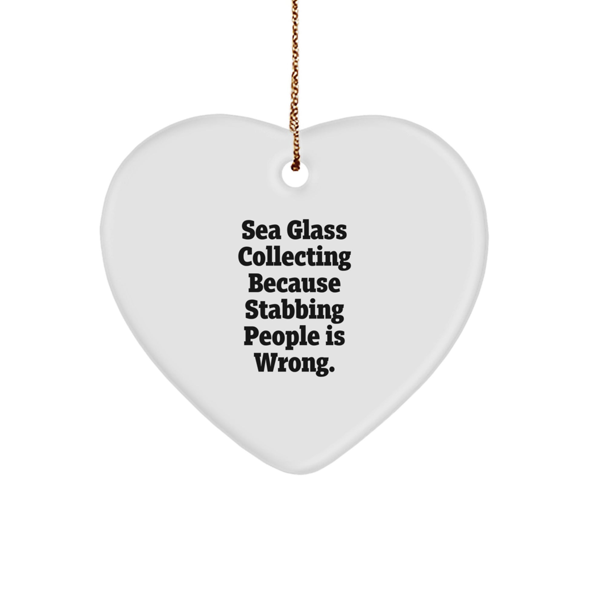 Funny Sea Glass Collecting Gifts for Her Men - Heart Ornament, Gifts from Mom Dads Friends - Sea Glass Collecting Because Stabbing People Is Wrong. - Image 1