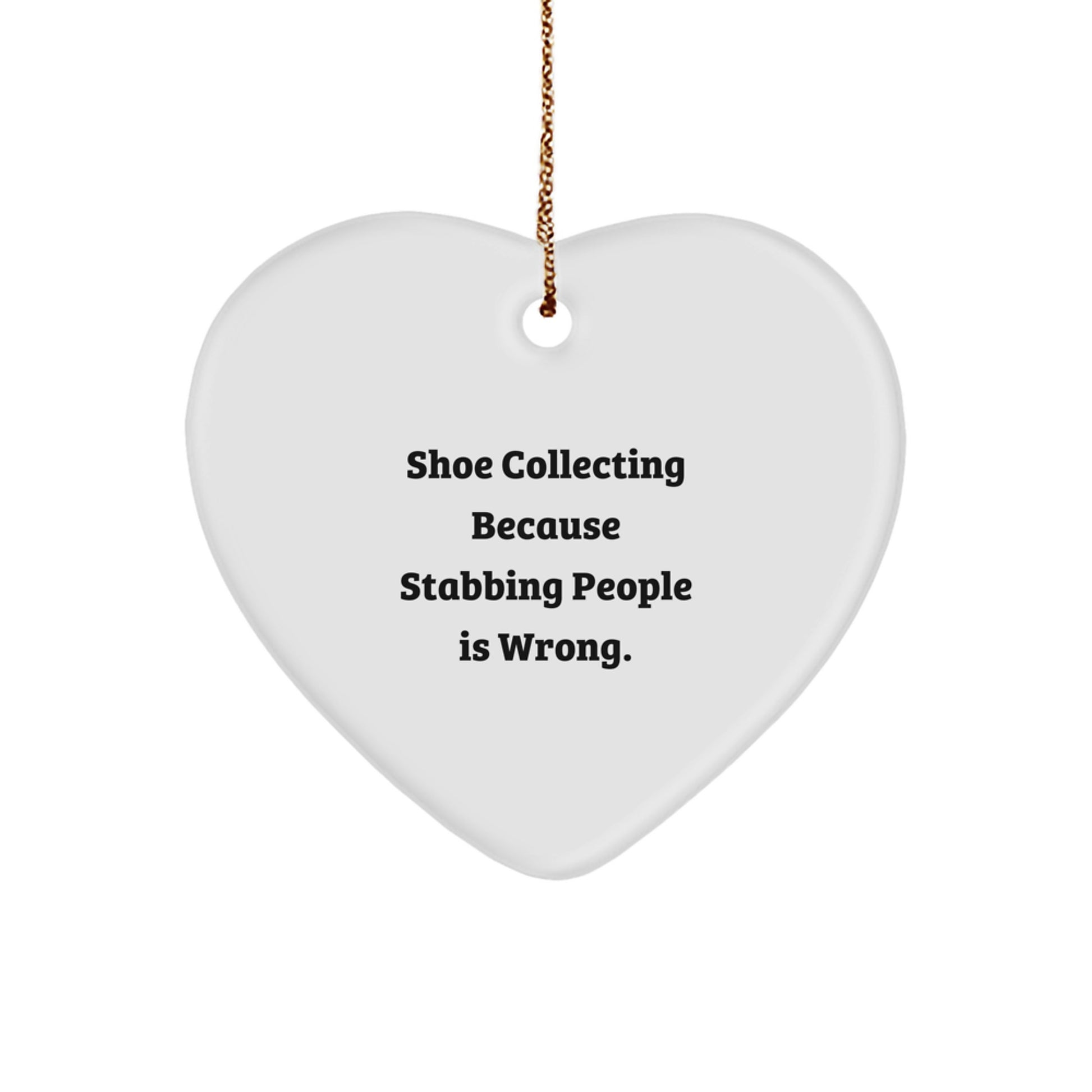 Funny Shoe Collecting Gifts for Friends, Christmas Unique Heart Ornament with 'Shoe Collecting Because Stabbing People Is Wrong.' Quote, Gifts from Men or Women for Christmas - Image 1