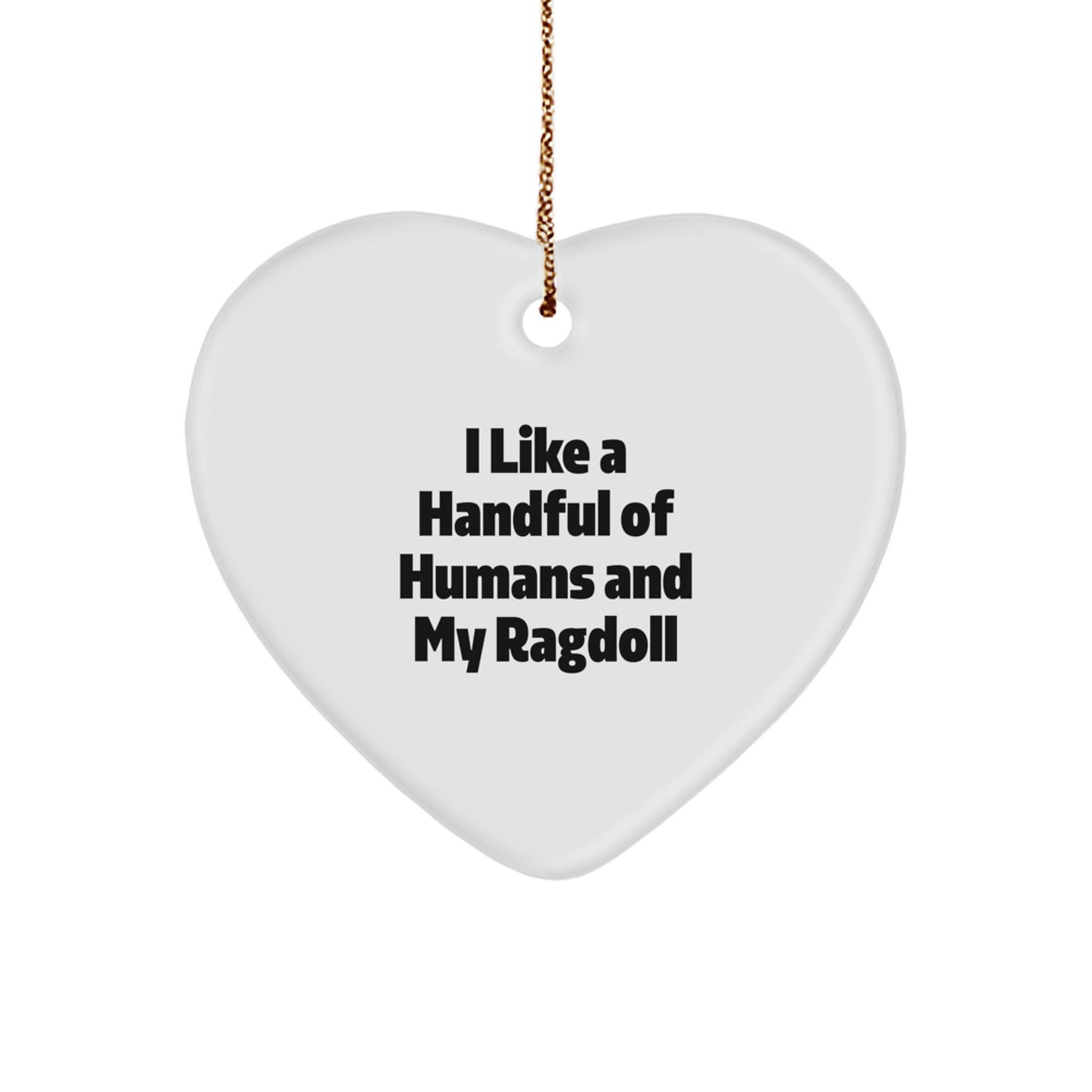 Unique Ragdoll Cat Christmas Unique Gifts for Ragdoll Cat Lovers, Funny Heart Ornament with Quote I Like A Handful Of Humans And My Ragdoll, Gift for Women Men Friends Family - Image 1