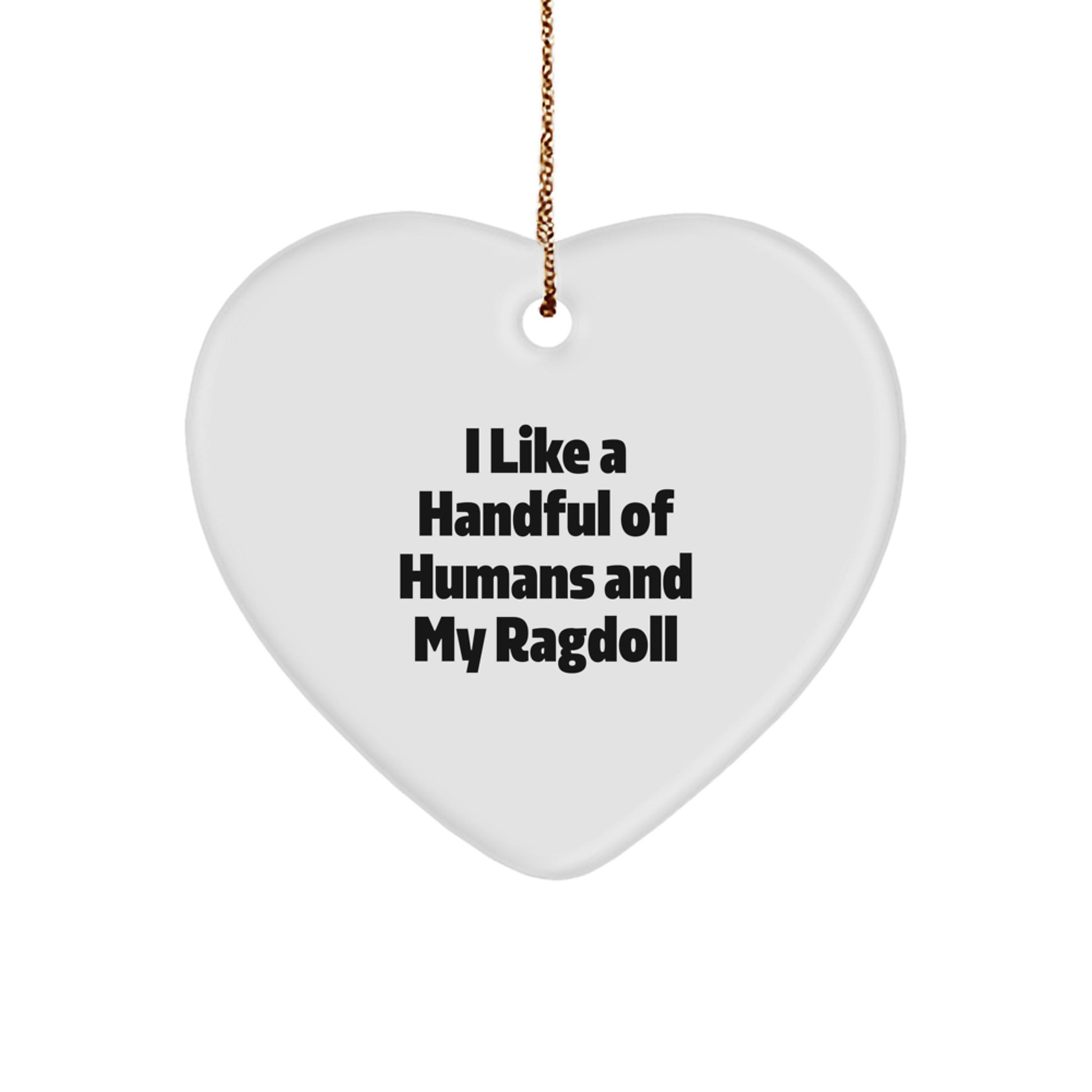 Unique Ragdoll Cat Christmas Unique Gifts for Ragdoll Cat Lovers, Funny Heart Ornament with Quote I Like A Handful Of Humans And My Ragdoll, Gift for Women Men Friends Family - Image 1