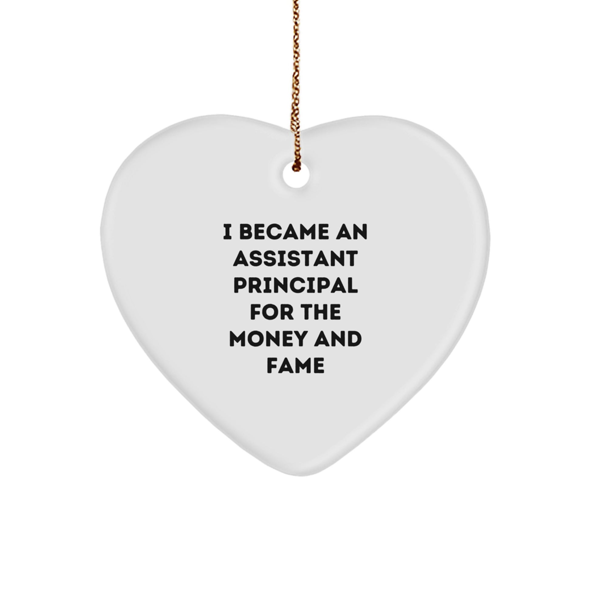 Funny Assistant Principal Heart Ornament, Gifts from Men to Assistant Principal, Christmas Unique Gifts, Heart Shaped Decorations, I Became An Assistant Principal For The Money And Fame - Image 1