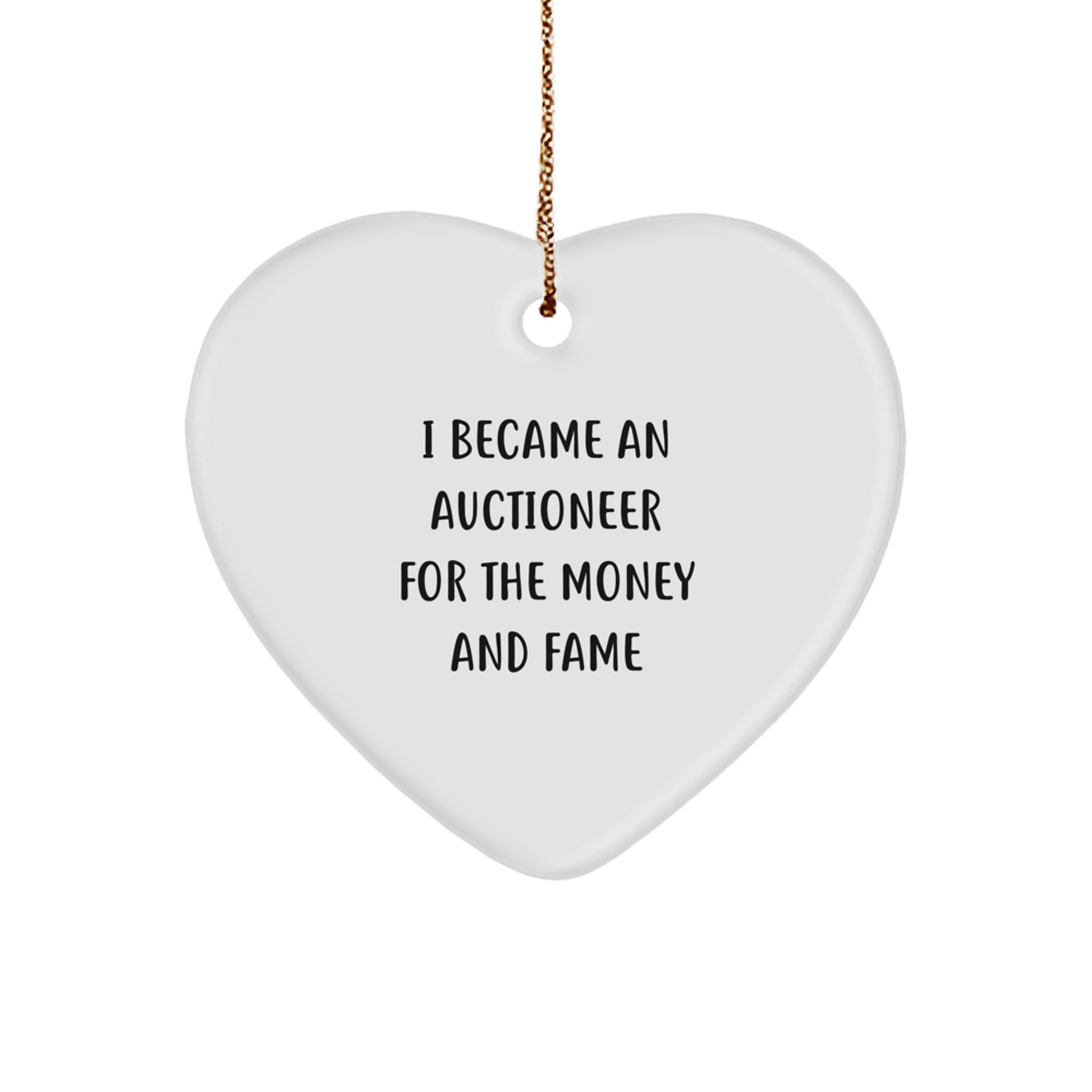 Funny Auctioneer Gifts from Friends - Heart Ornament for Auctioneer - I Became An Auctioneer For The Money And Fame Christmas Unique - Image 1