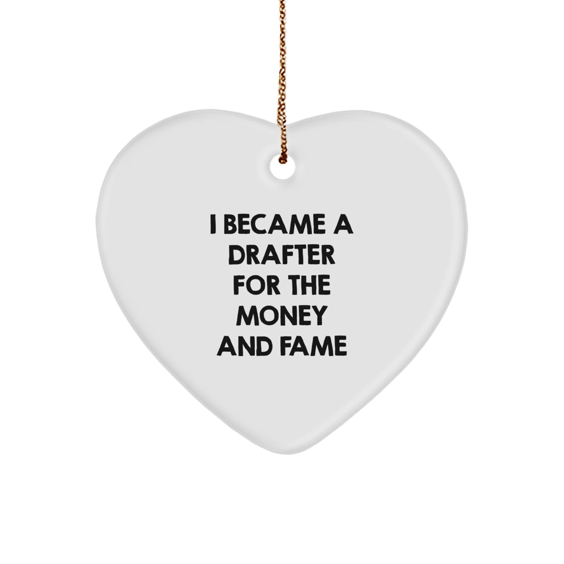Funny Drafter Gifts from Men for Christmas Unique Gifts, 'I Became A Drafter For The Money And Fame' Heart Ornament, Heart Shaped Decorative Items - Image 1