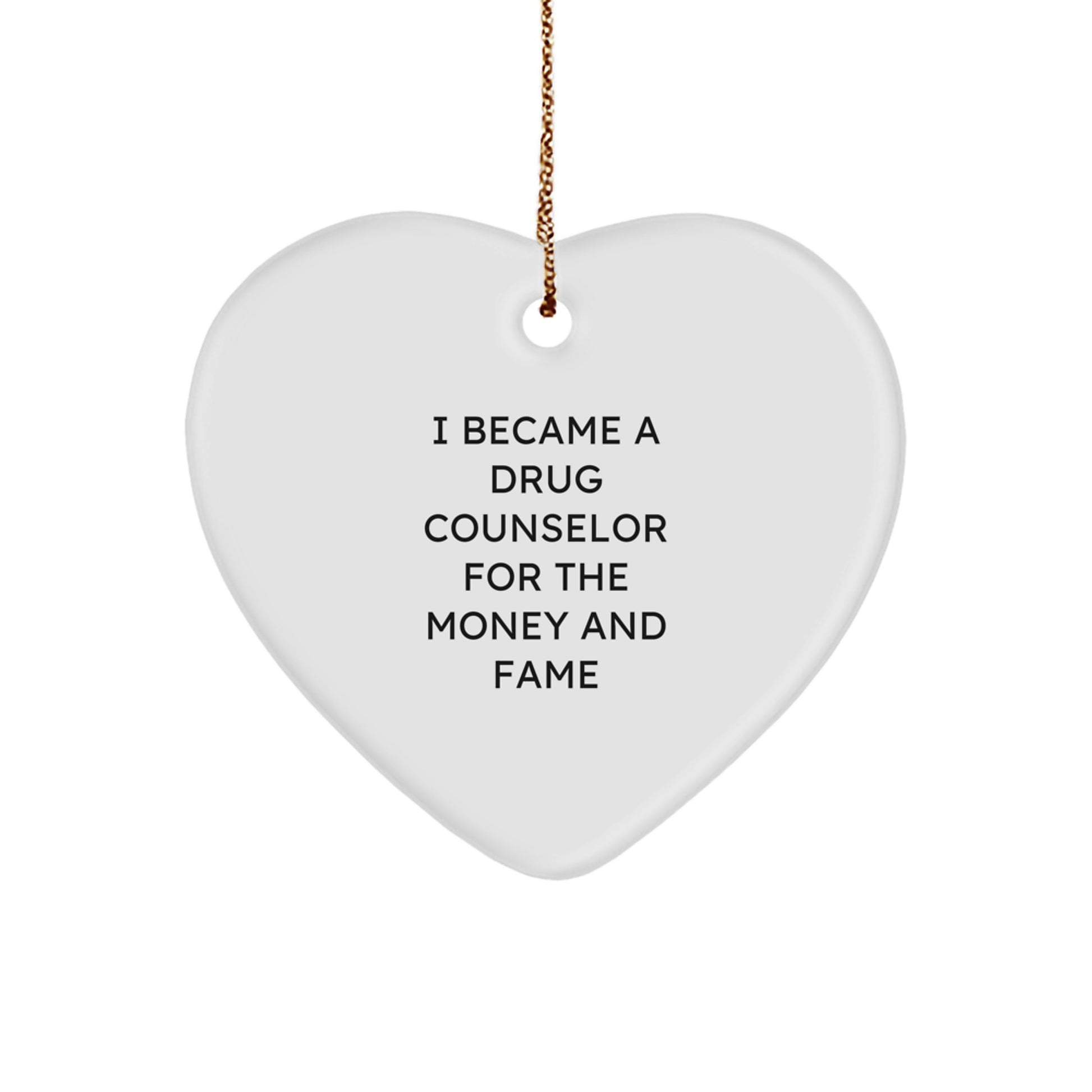 Funny Drug Counselor Gifts from Friends for Men, Heart Ornament with I Became A Drug Counselor For The Money And Fame Quote, Unique Christmas Decorations - Image 1