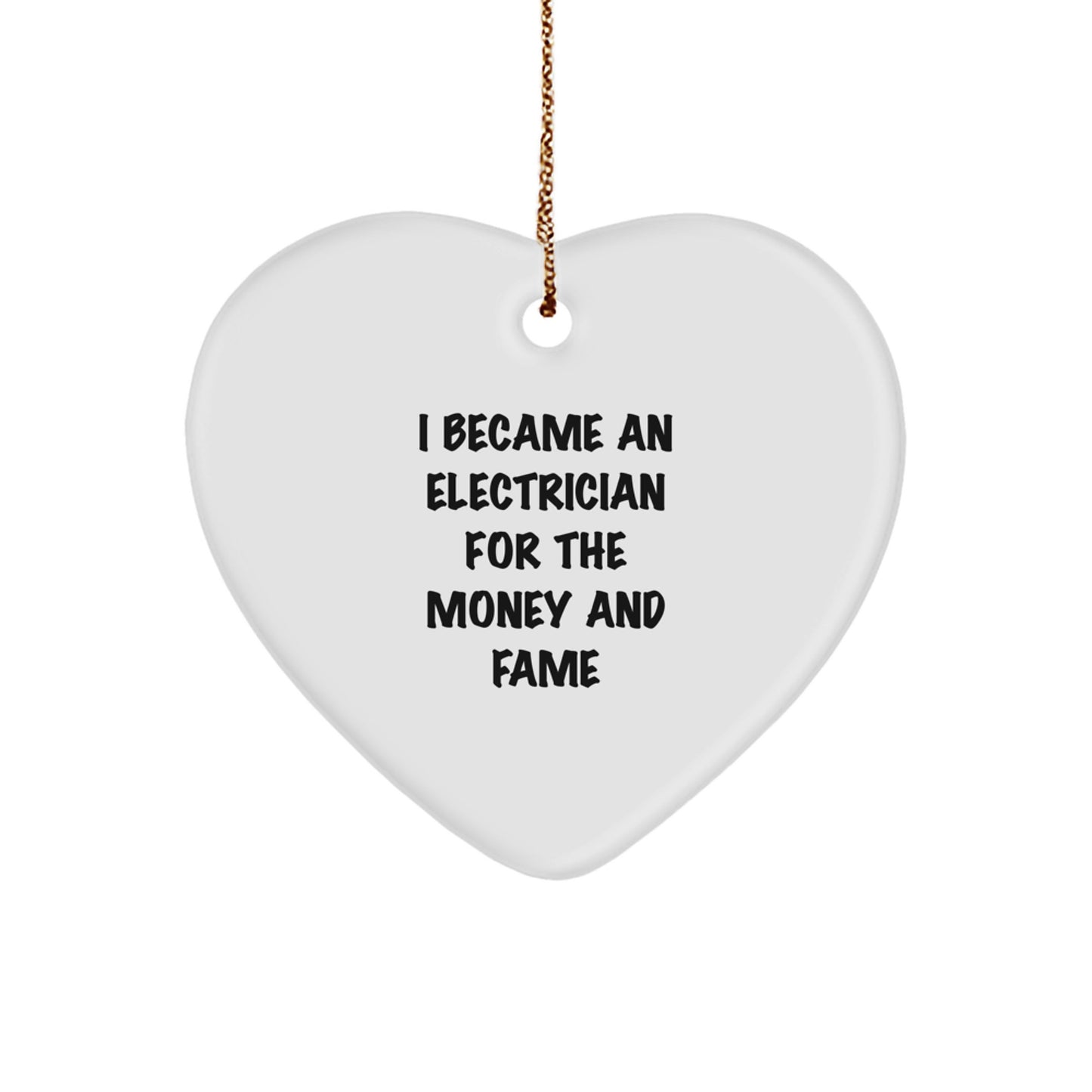 Funny Electrician Gifts - Heart Ornament for Electrician Friends Coworkers - I Became An Electrician For The Money And Fame Christmas Unique Gifts for Electrician Men Women - Image 1