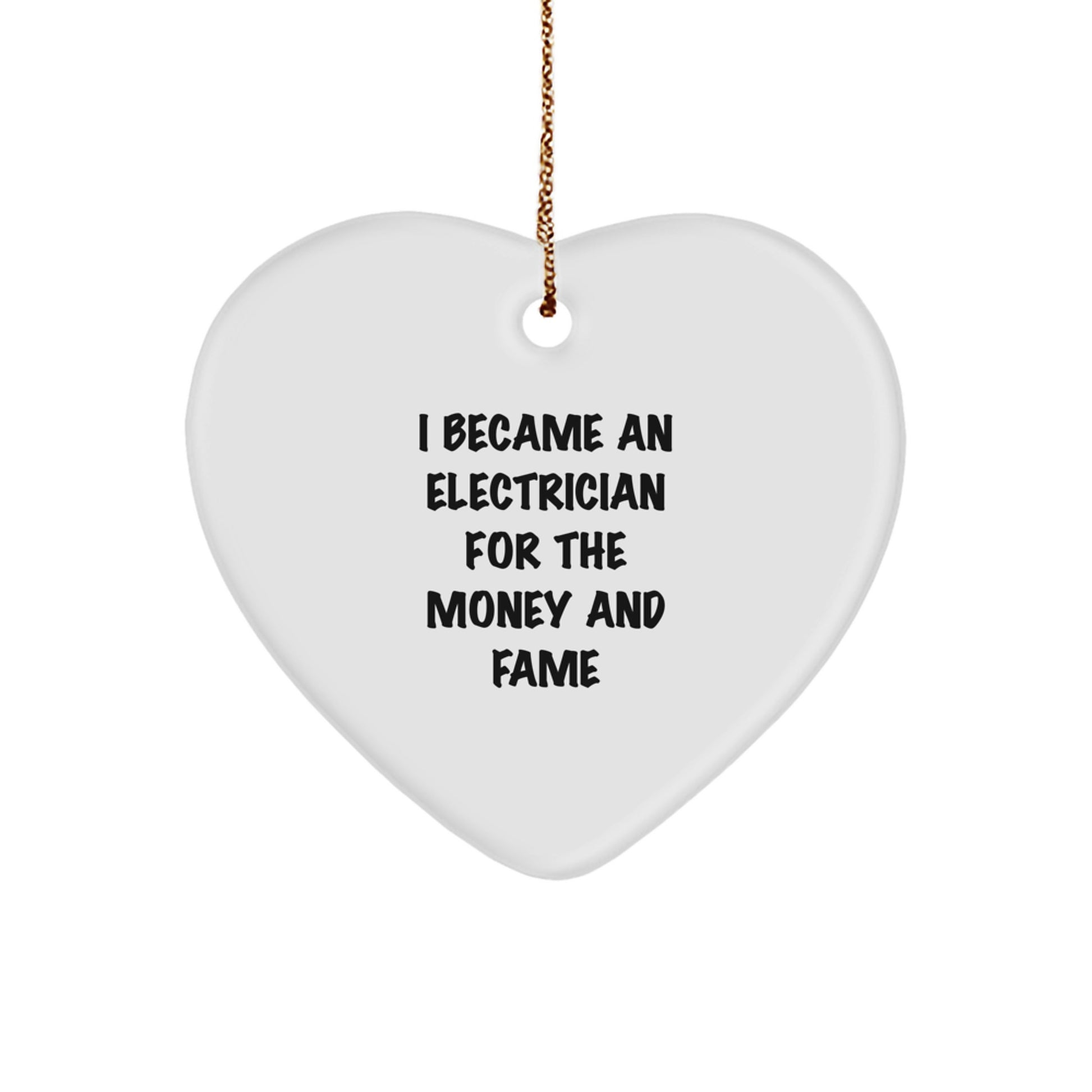 Funny Electrician Gifts - Heart Ornament for Electrician Friends Coworkers - I Became An Electrician For The Money And Fame Christmas Unique Gifts for Electrician Men Women - Image 1